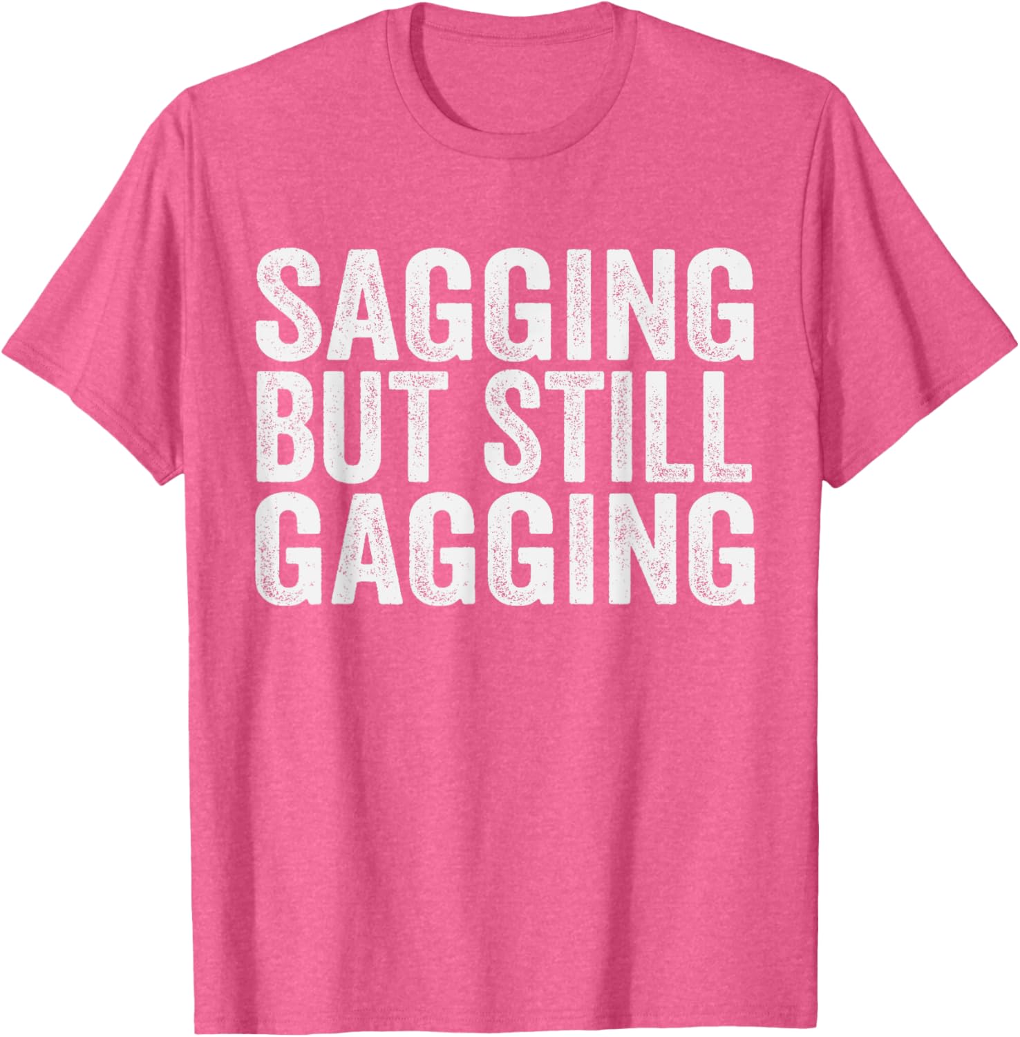 Funny Sagging But Still Gagging T-Shirt for Men and Women - Unique Style - 10