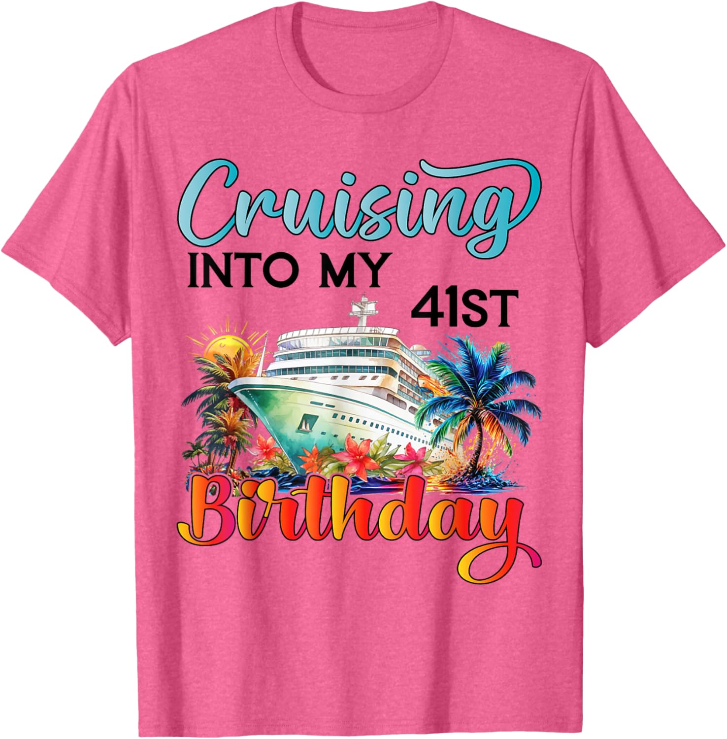 Cruising Into My 41st Birthday T-Shirt for Fun Vacation Celebrations - 16