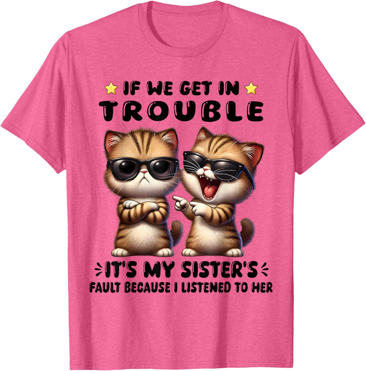 Funny Cat T-Shirt: If We Get In Trouble It's My Sister's Fault - 15