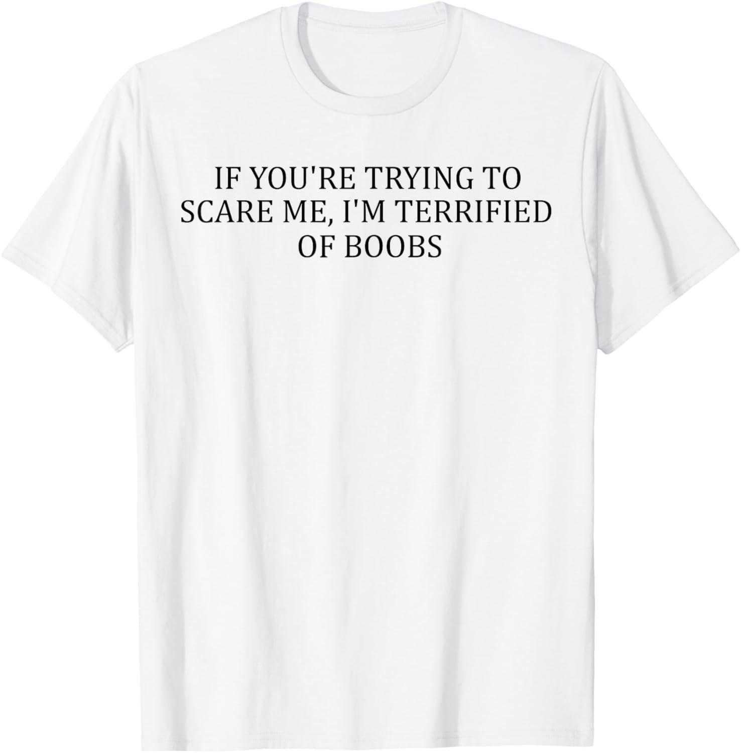 Funny Adult T-Shirt I'm Terrified of Boobs Humorous Gift for Men and Women - 2