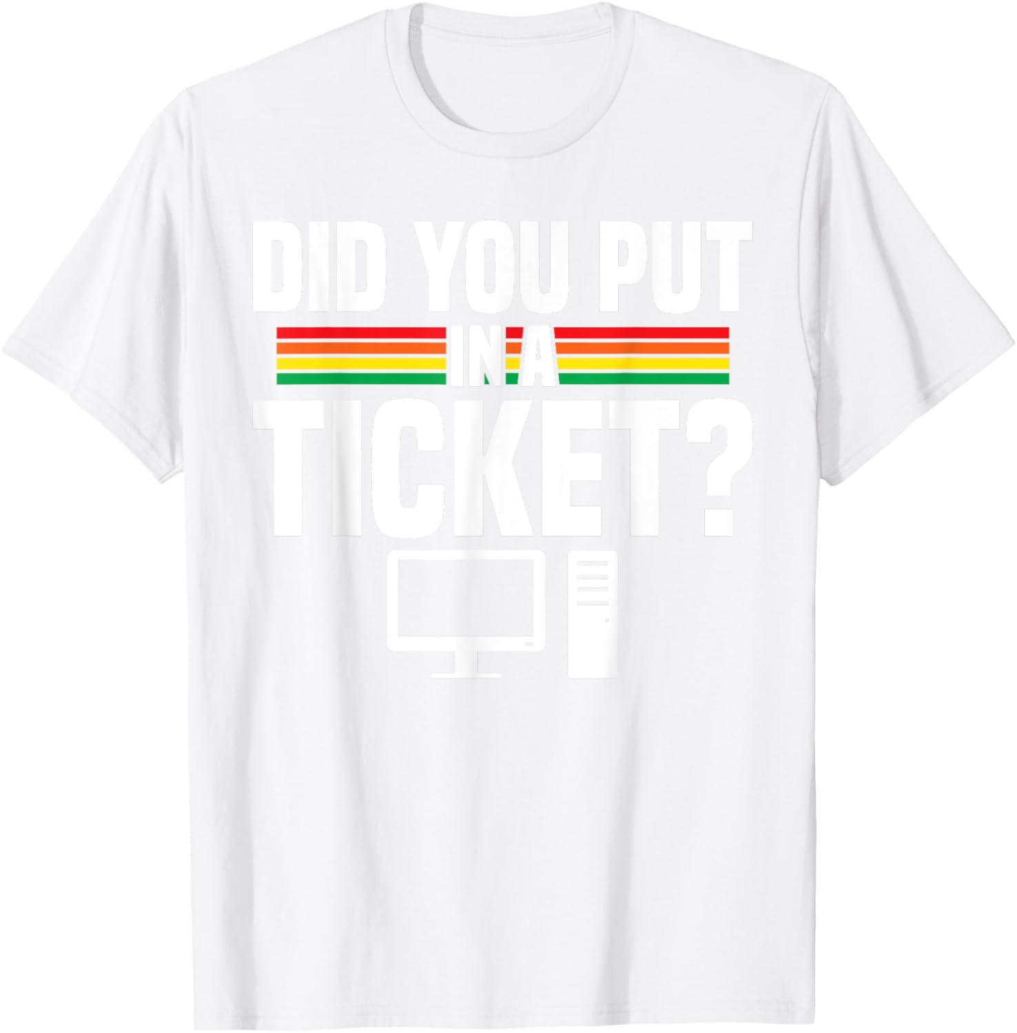 Did You Put In A Ticket Computer Support Work T-Shirt for Tech Lovers - 11