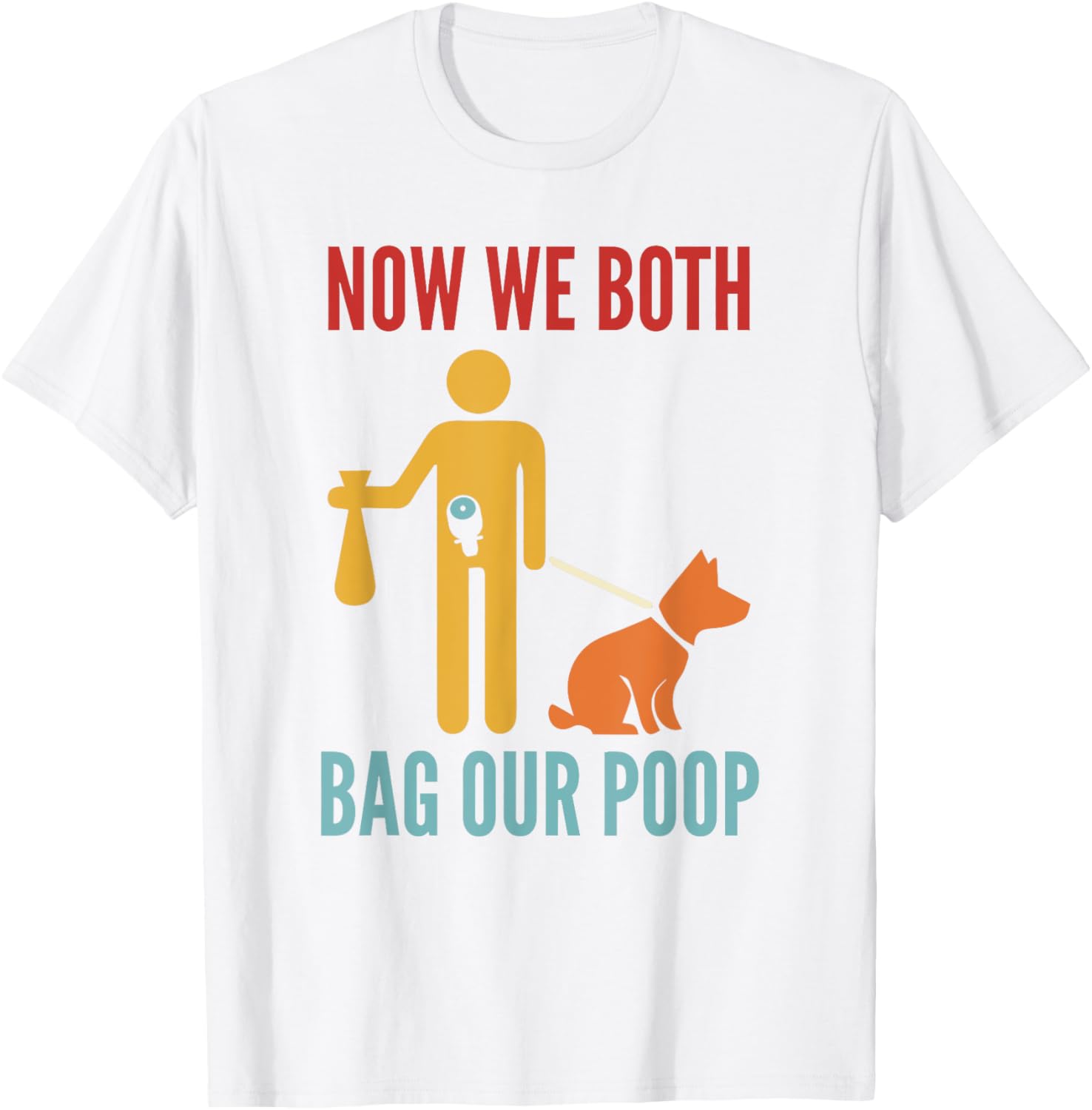 Funny Retro T-Shirt Now We Both Bag Our Poop for Pet Lovers and Friends - 16