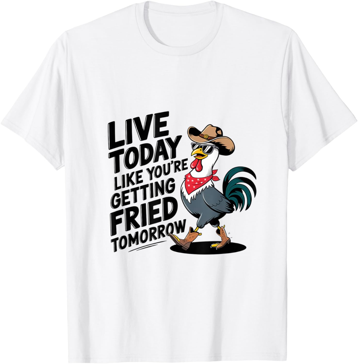 Funny Chicken T-Shirt Live Today Like You're Getting Fried Tomorrow - 4