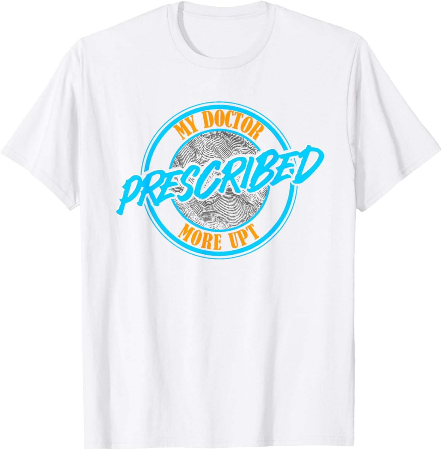 Funny Coworker Associate My Doctor Prescribed More UPT T-Shirt for Fun Wear - 2