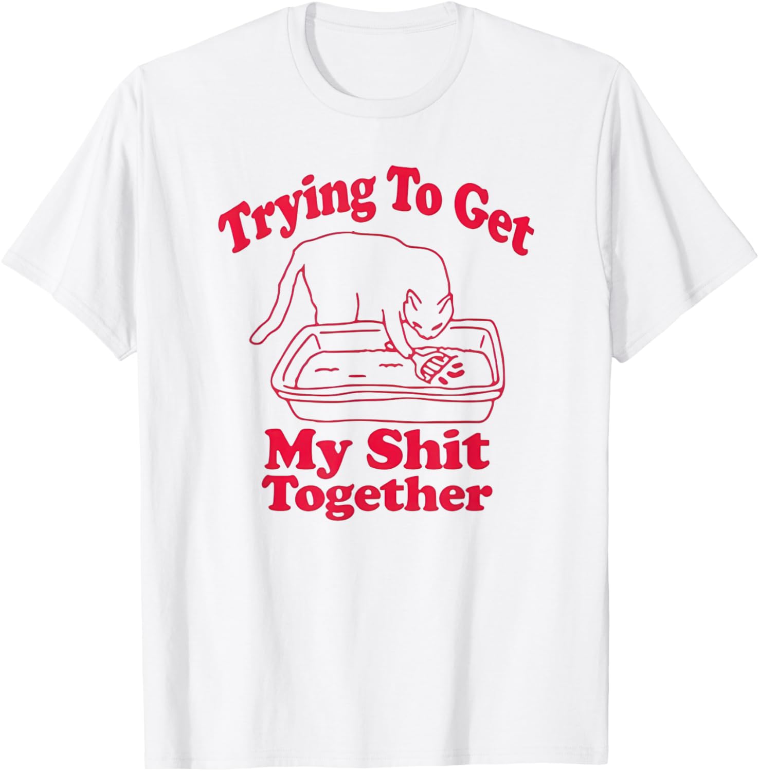 Funny Cat Litter Box T-Shirt for Men and Women – Get Your Life Together - 1