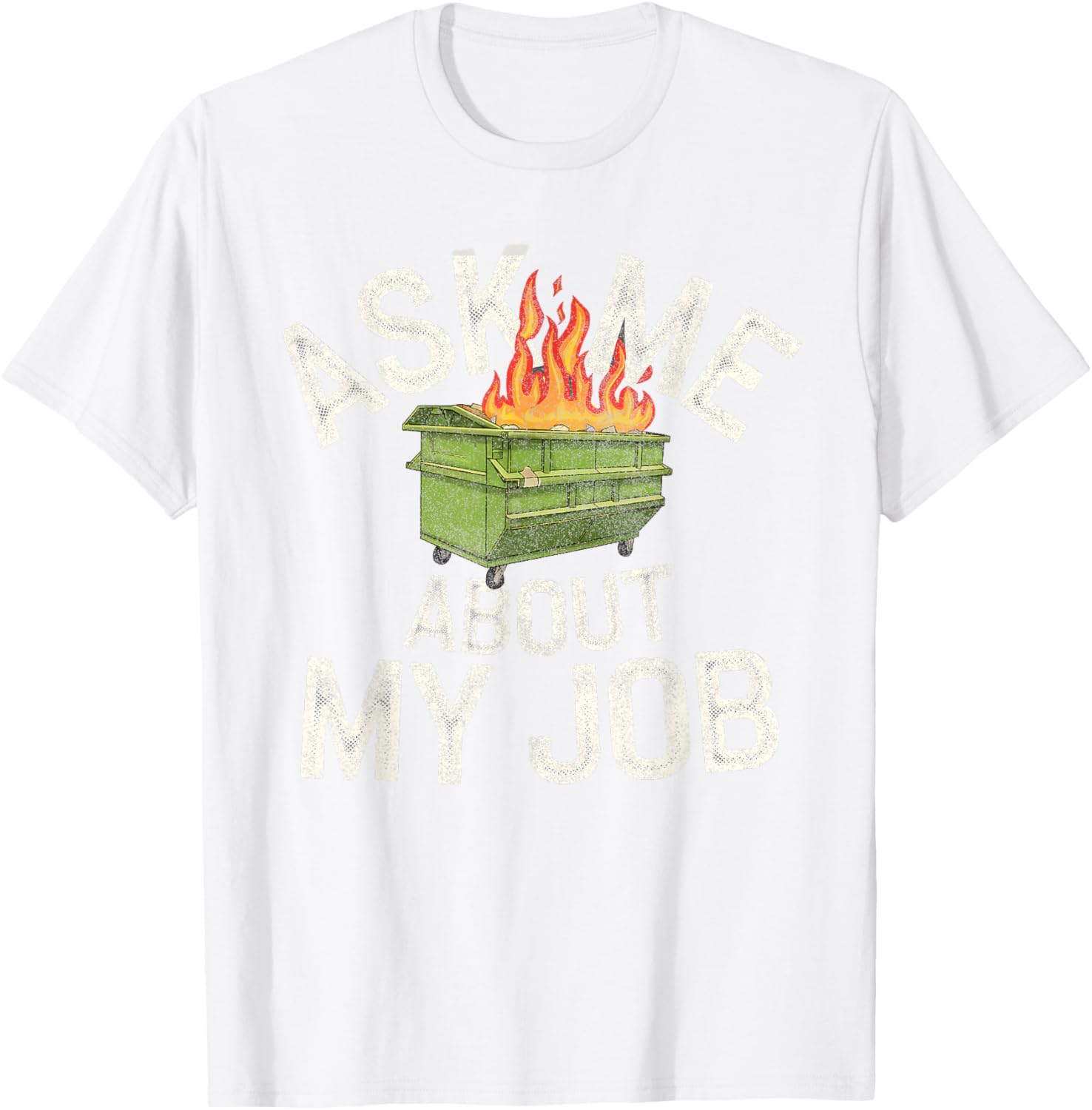 Funny Ask Me About My Job Dumpster Fire T-Shirt for Work Humor Lovers - 18