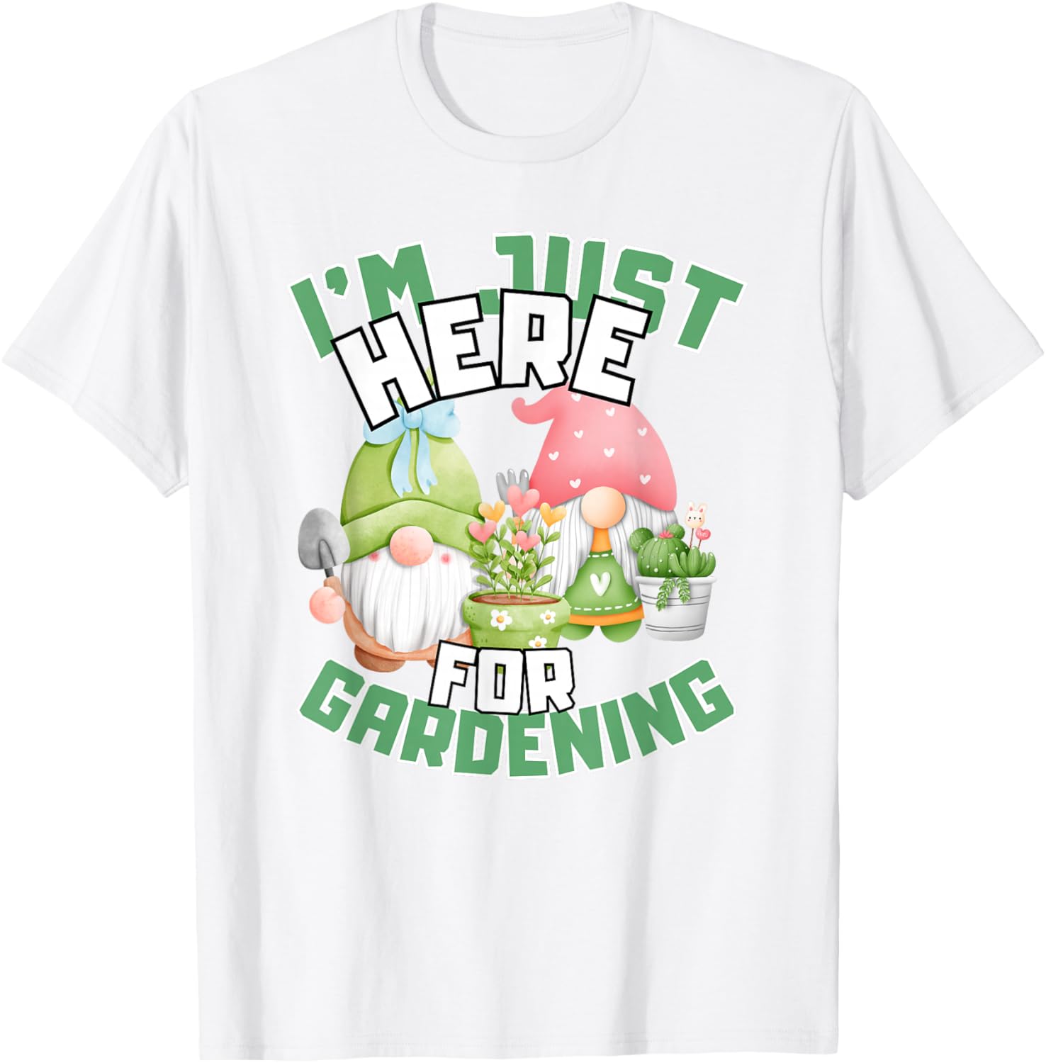 Funny Gardening Lover T-Shirt I'm Just Here For Gardening Gift Idea - 15