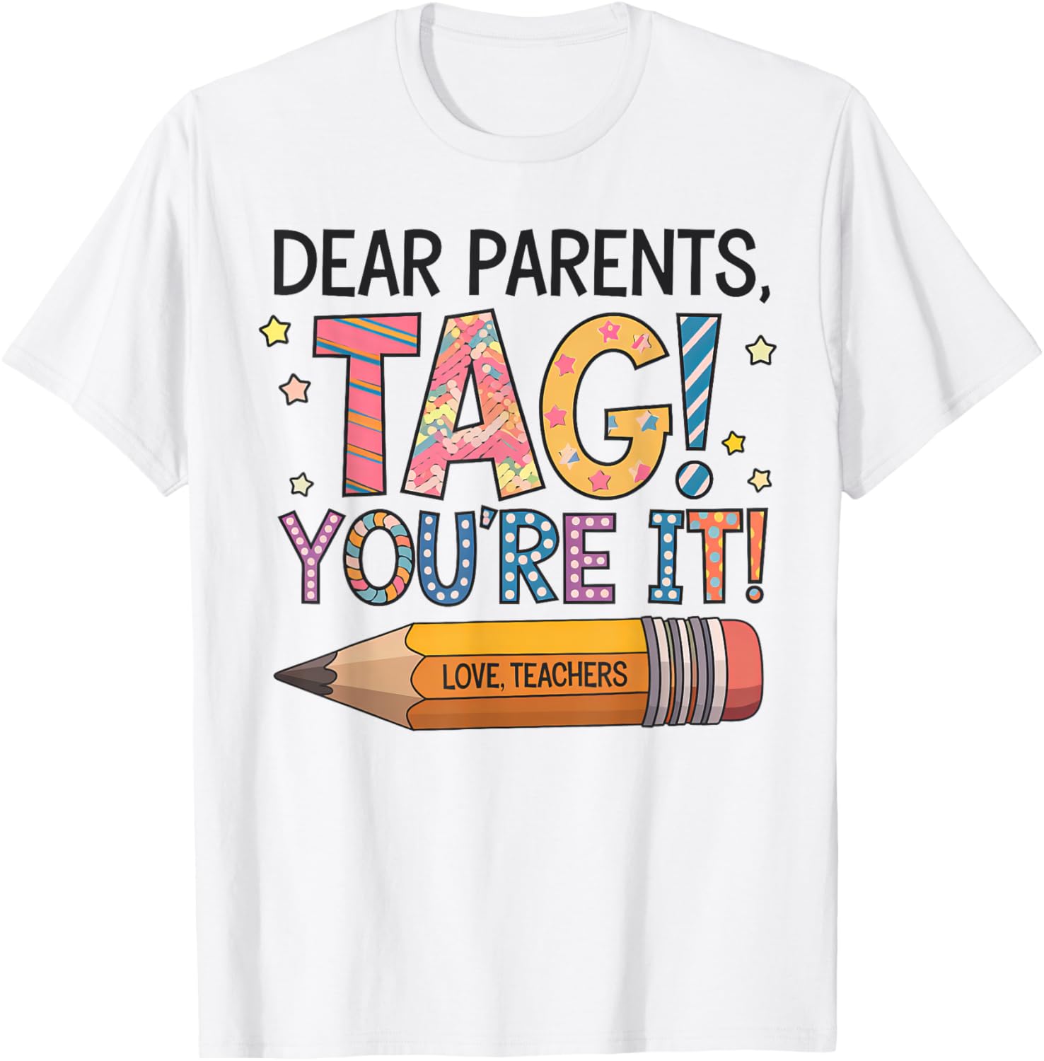 Dear Parents Tag You're It Love Teachers Last Day of School T-Shirt - 10
