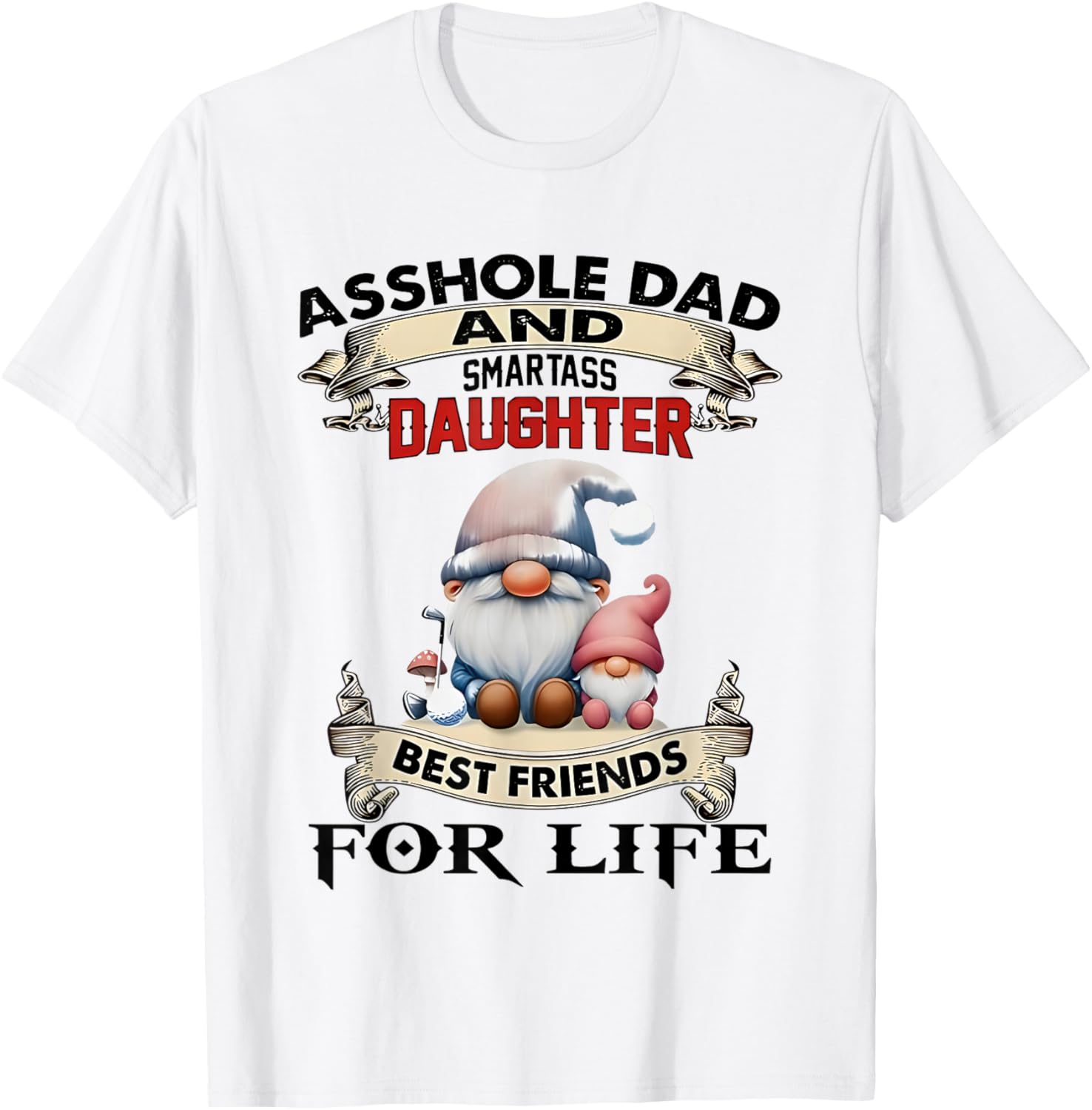 Gnome Dad and Smartass Daughter Best Friends T-Shirt for Fun Loving Pair - 16