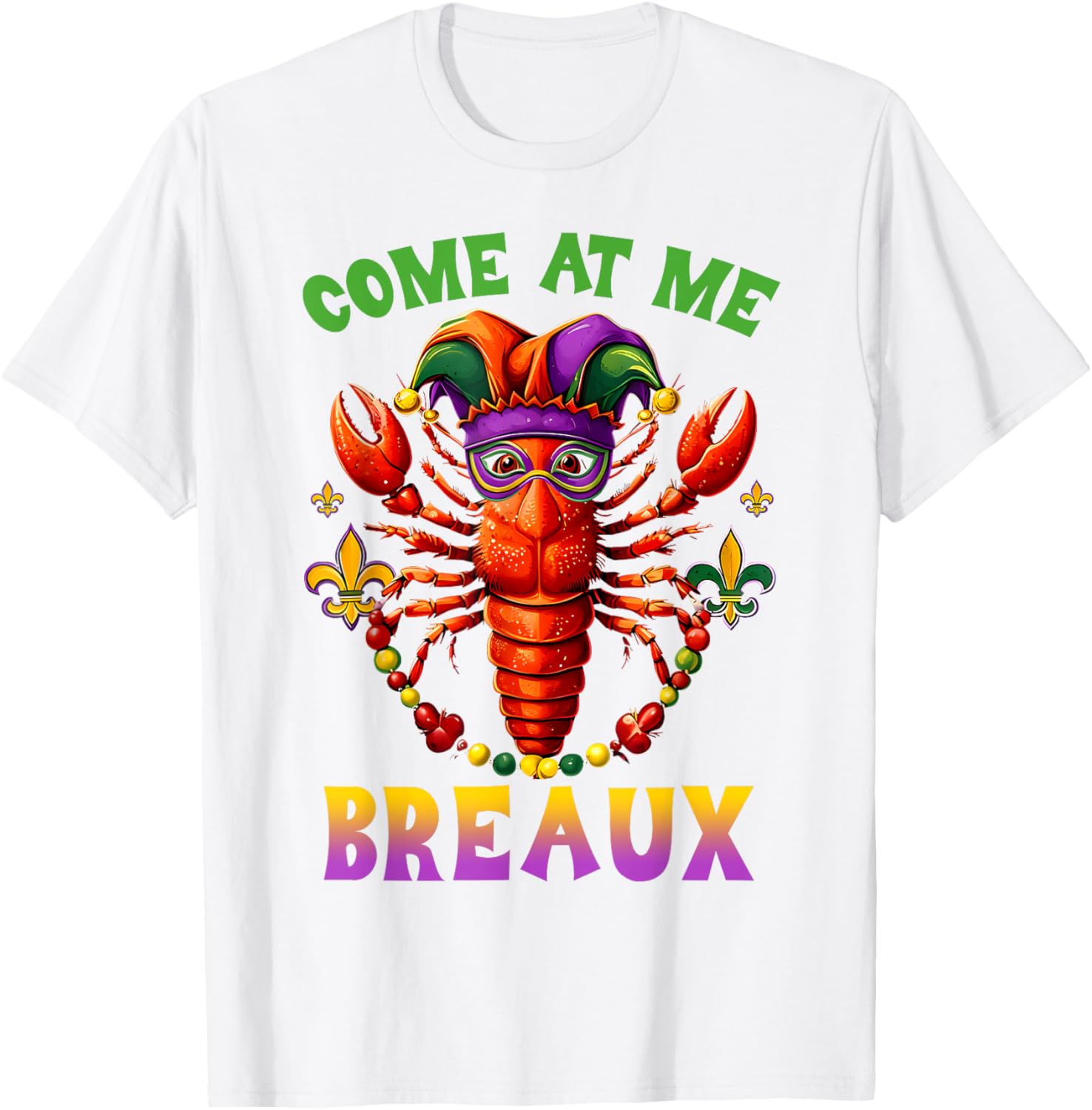 Funny Come At Me Breaux Crawfish Beads Mardi Gras T-Shirt for Carnival - 11