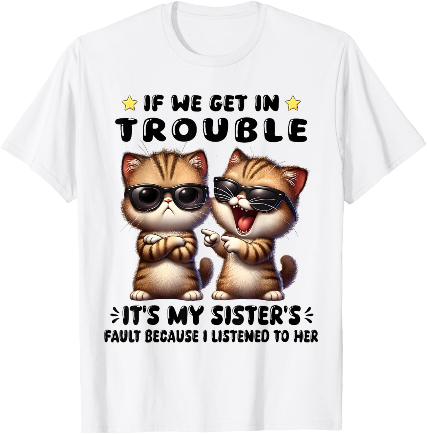 Funny Cat T-Shirt: If We Get In Trouble It's My Sister's Fault - 16