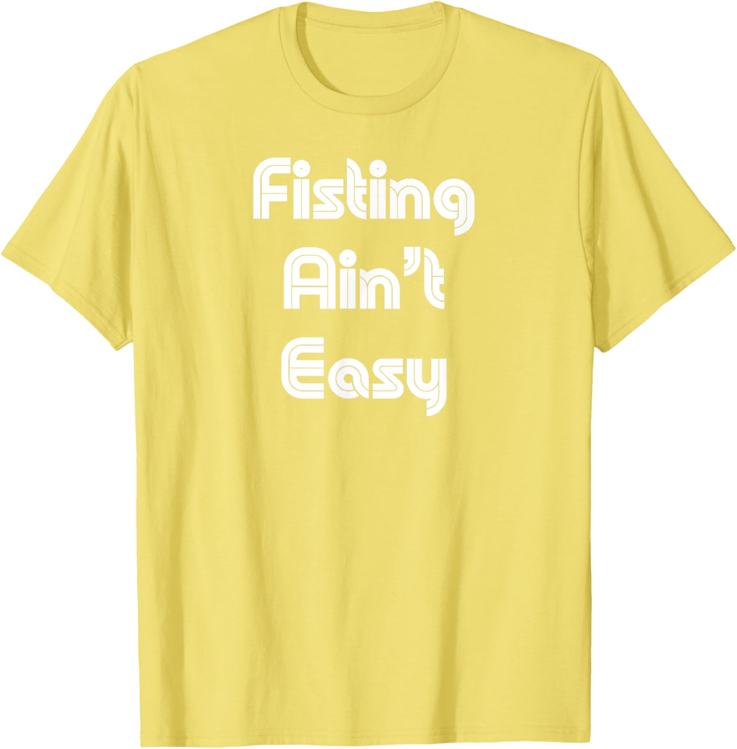 Funny Fisting Ain't Easy T-Shirt - Retro Style for Men and Women - 7