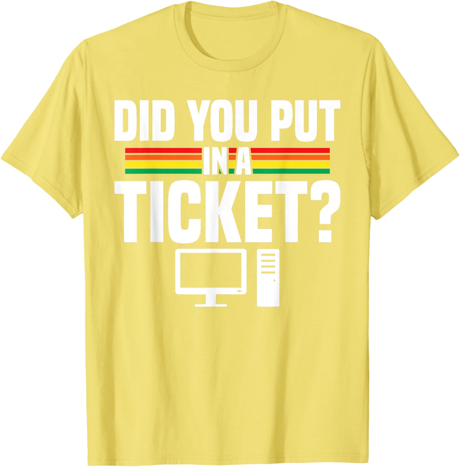 Did You Put In A Ticket Computer Support Work T-Shirt for Tech Lovers - 9