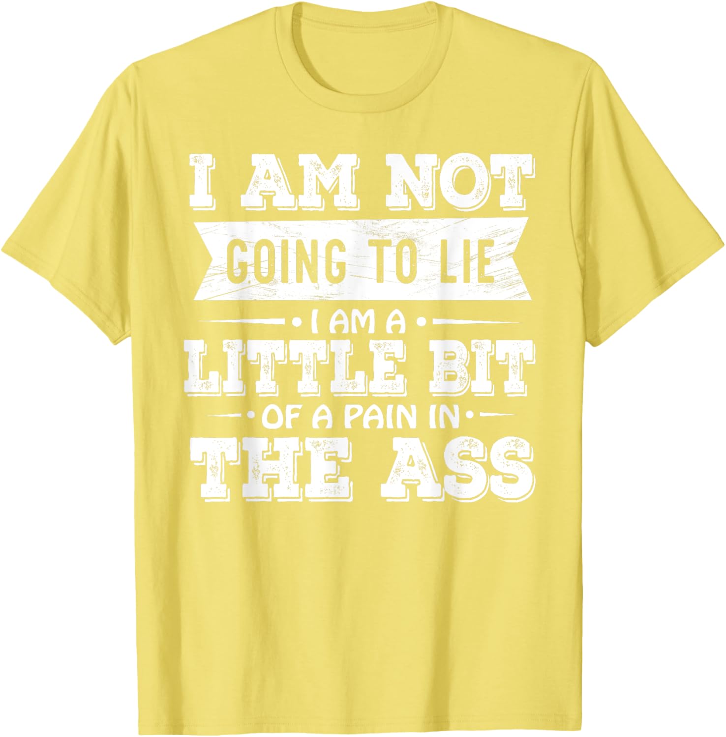 Funny I Am Not Going To Lie Pain In The Ass T-Shirt for Casual Wear - 5