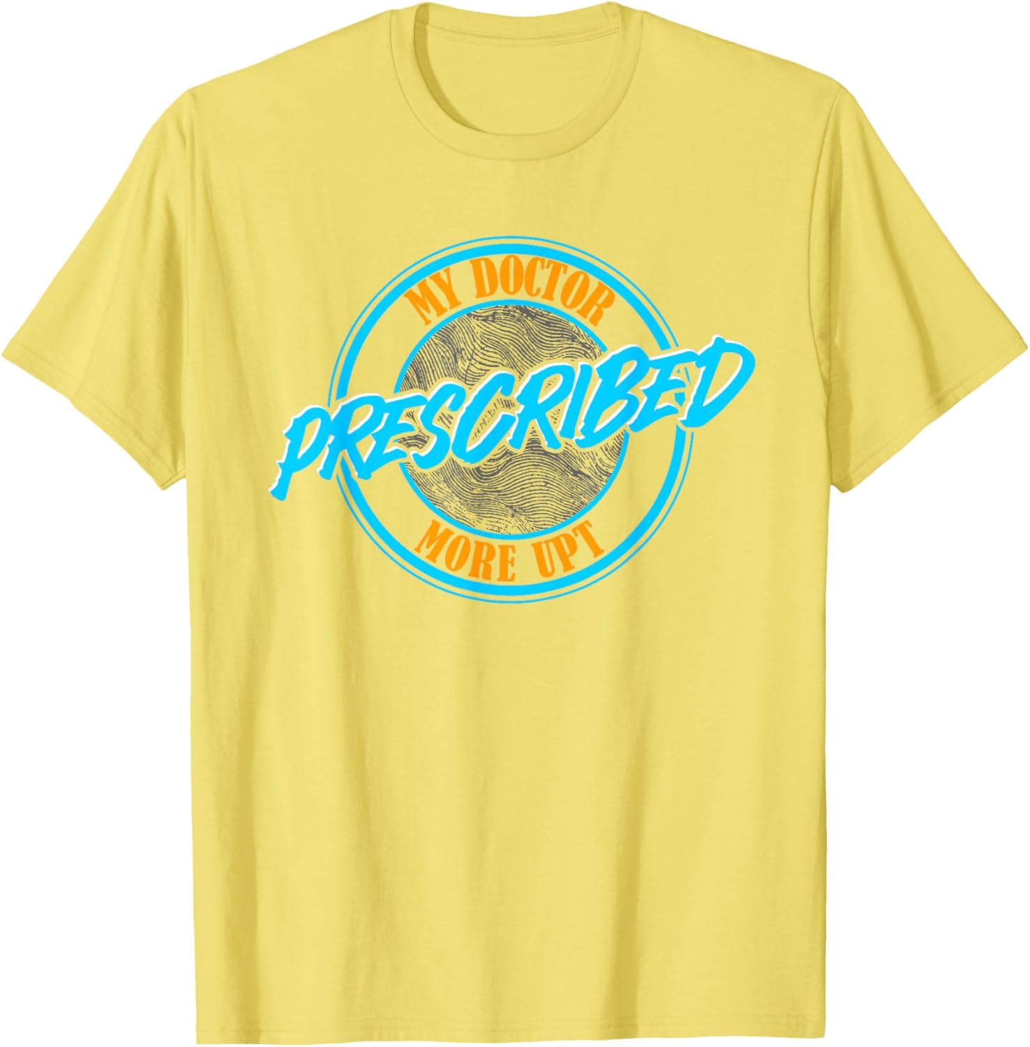 Funny Coworker Associate My Doctor Prescribed More UPT T-Shirt for Fun Wear - 24
