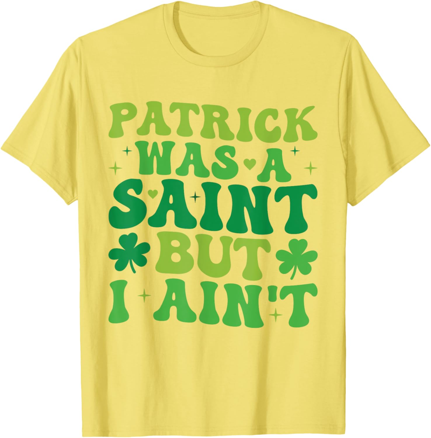 Funny Patrick Was A Saint But I Ain't St Patrick's Day T-Shirt for Fun - 24