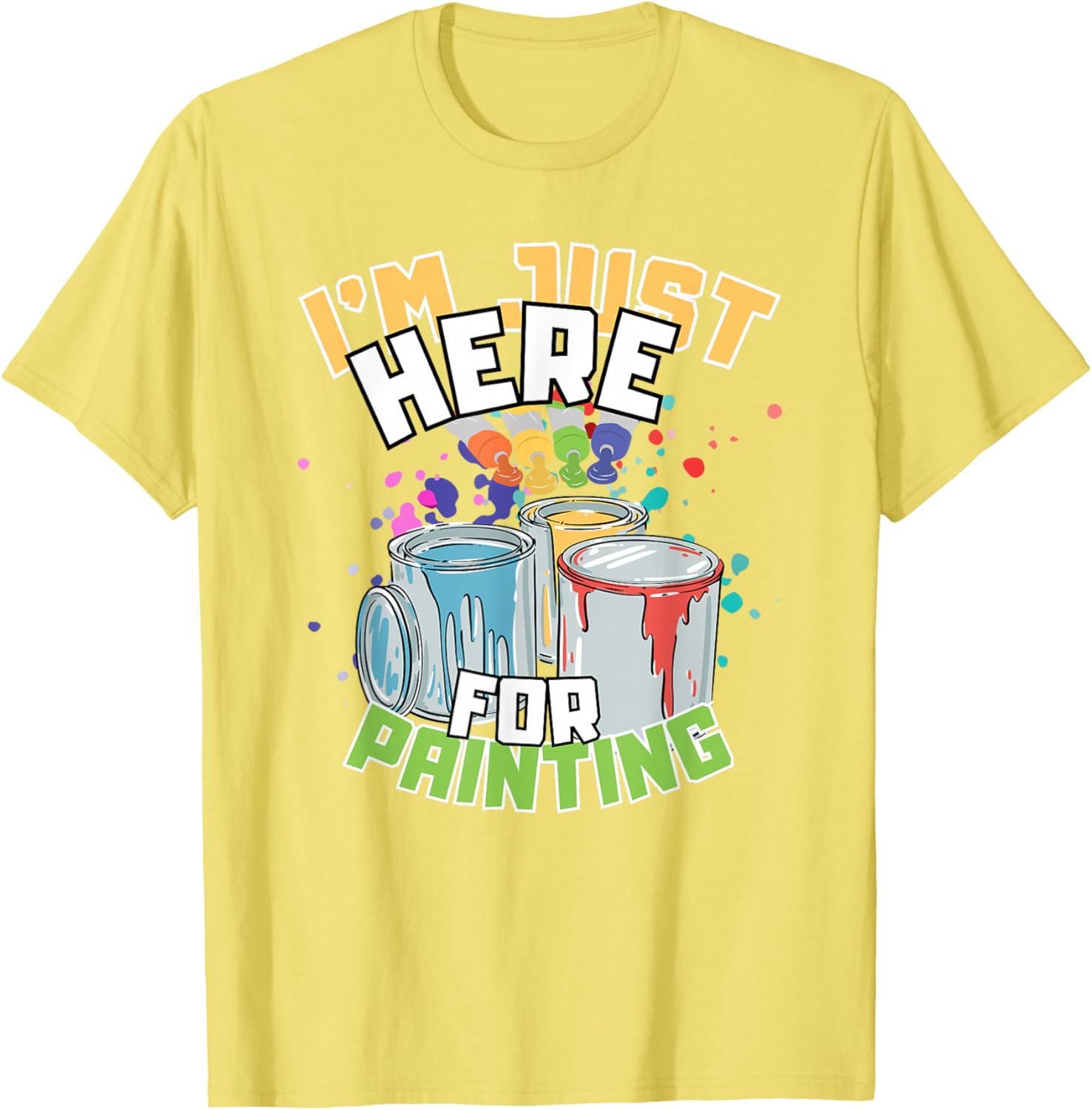 Funny Painting Lover T-Shirt I'm Just Here for Painting Apparel - 5