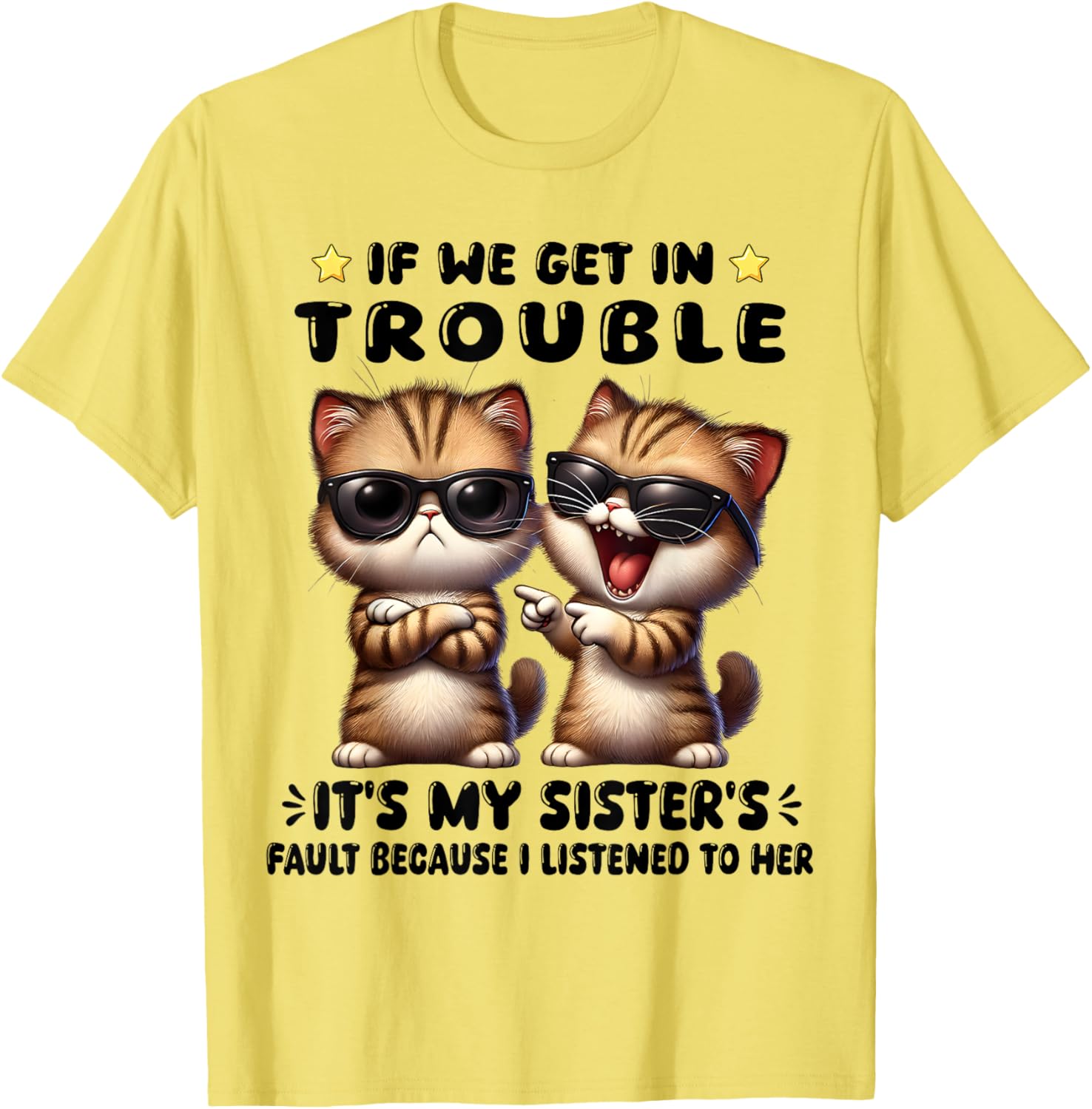 Funny Cat T-Shirt: If We Get In Trouble It's My Sister's Fault - 5