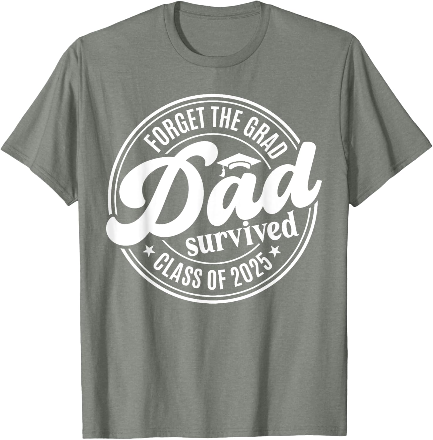 Forget the Grad Dad Survived Class of 2025 Funny Senior Graduation T-Shirt - 8