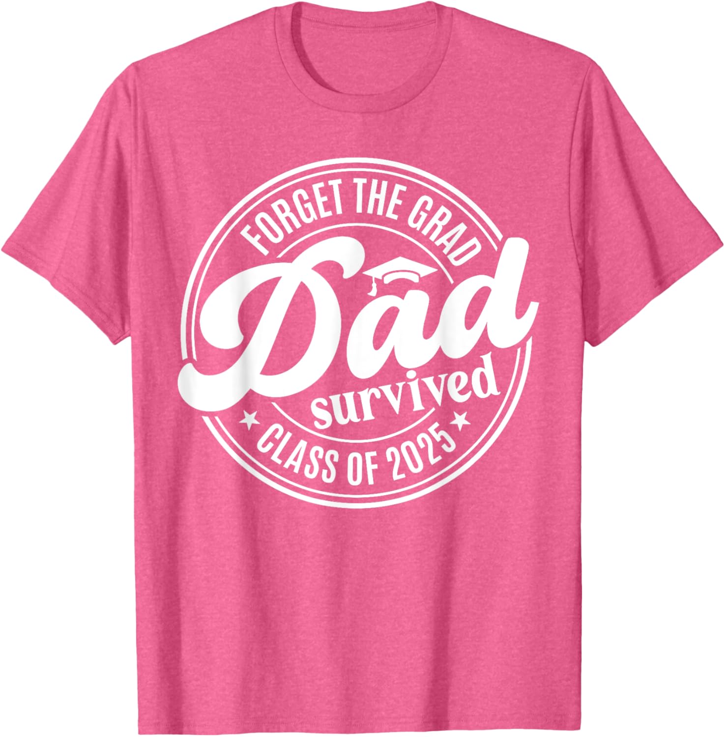 Forget the Grad Dad Survived Class of 2025 Funny Senior Graduation T-Shirt - 3