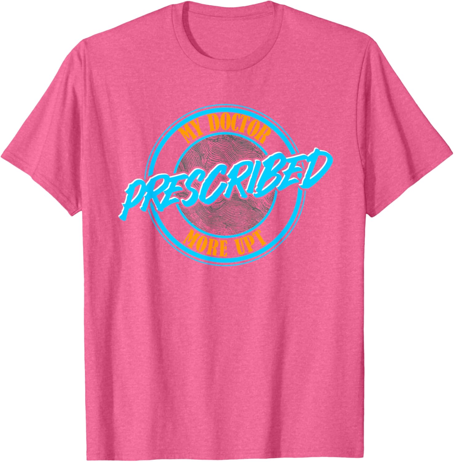 Funny Coworker Associate My Doctor Prescribed More UPT T-Shirt for Fun Wear - 25