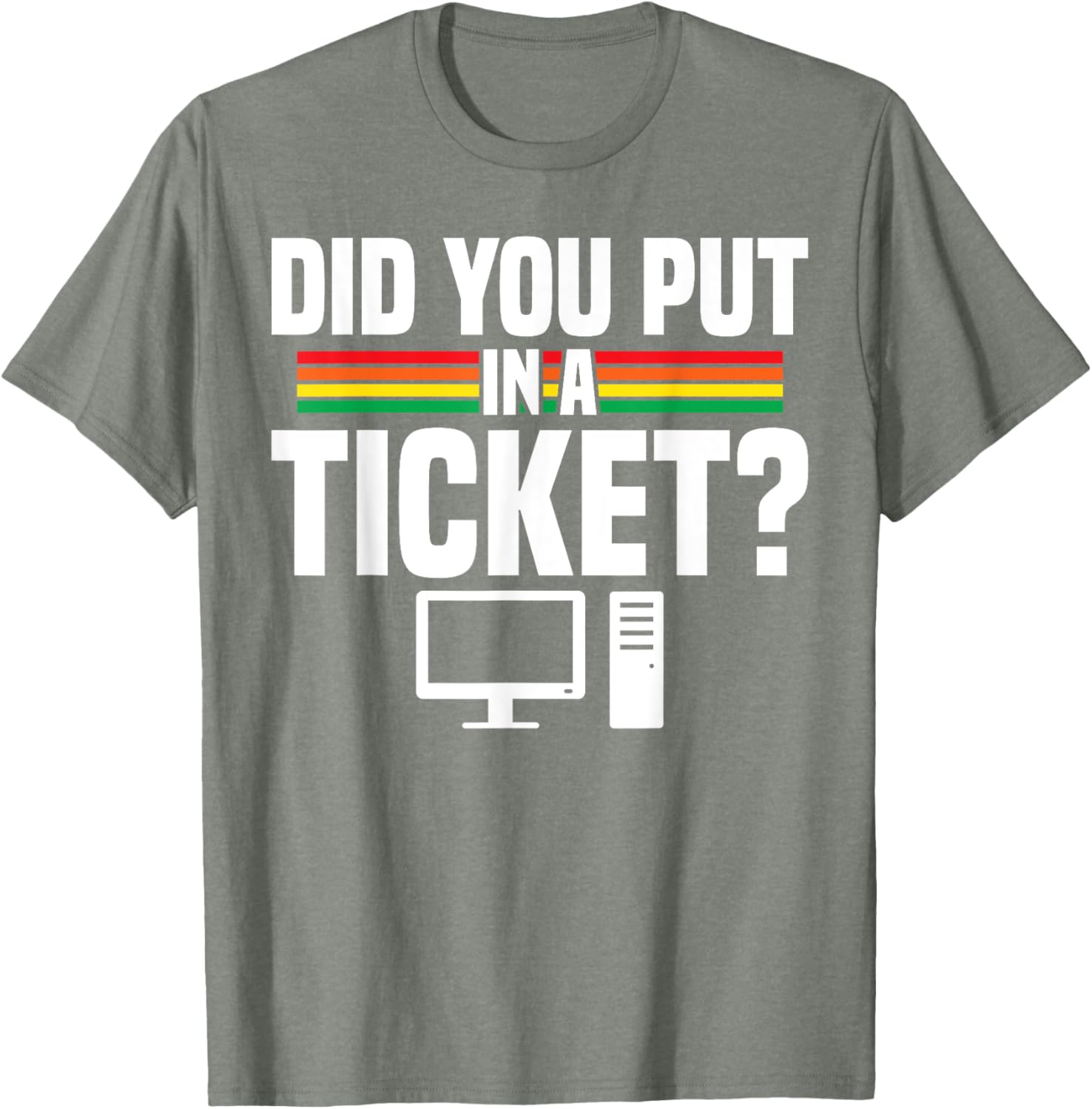 Did You Put In A Ticket Computer Support Work T-Shirt for Tech Lovers - 24