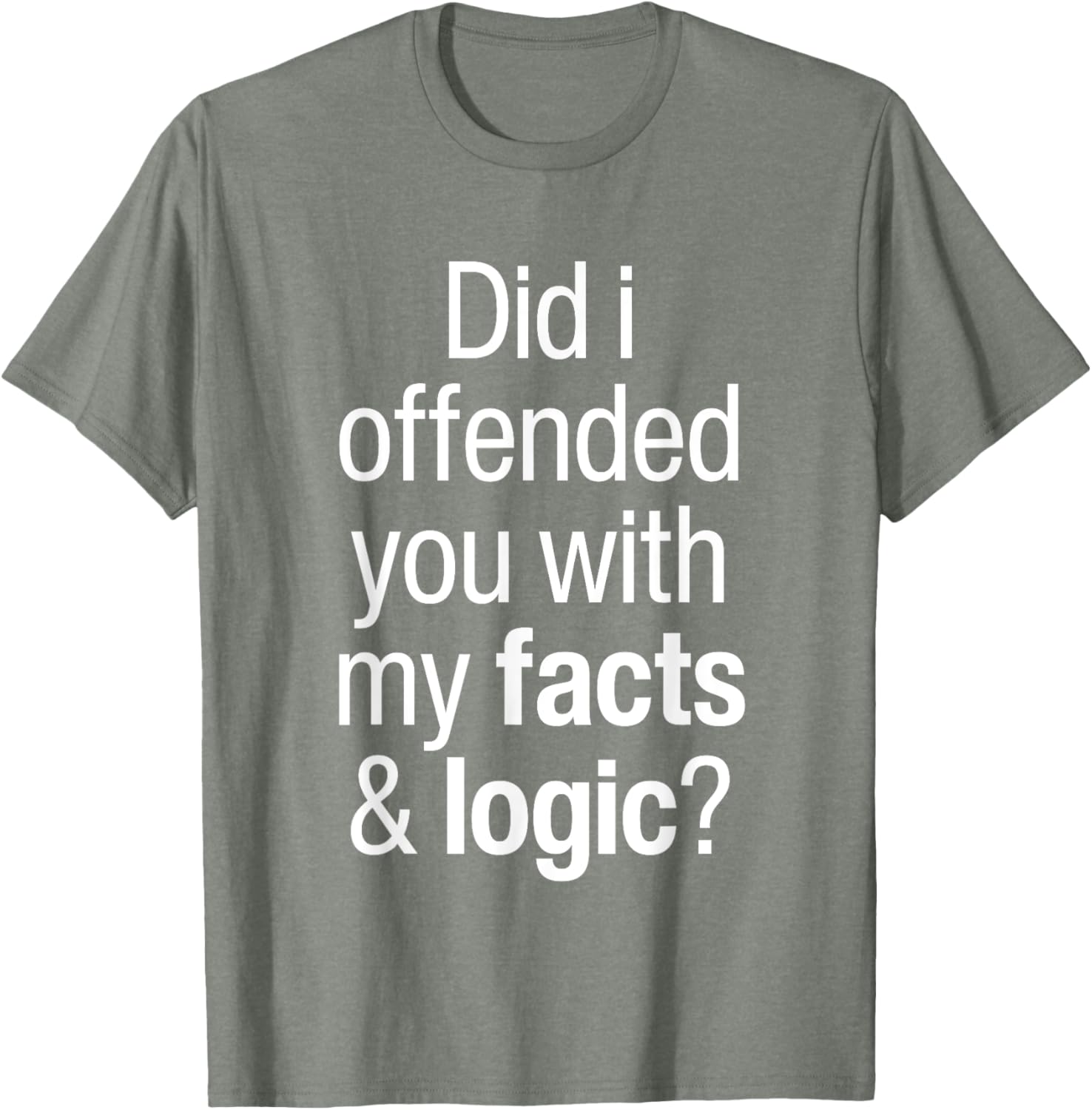 Funny T-Shirt Did I Offend You With Facts and Logic Common Sense - 9