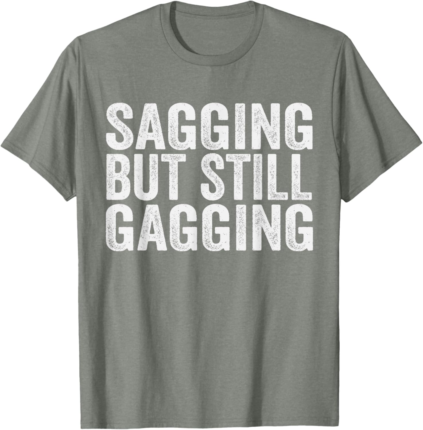 Funny Sagging But Still Gagging T-Shirt for Men and Women - Unique Style - 2