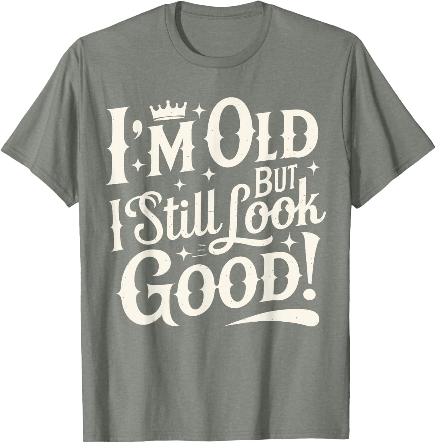 Funny Cool Father's Day T-Shirt I Am Old But I Still Look Good - 10