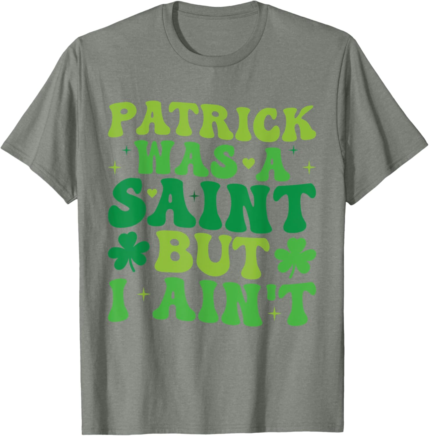 Funny Patrick Was A Saint But I Ain't St Patrick's Day T-Shirt for Fun - 2