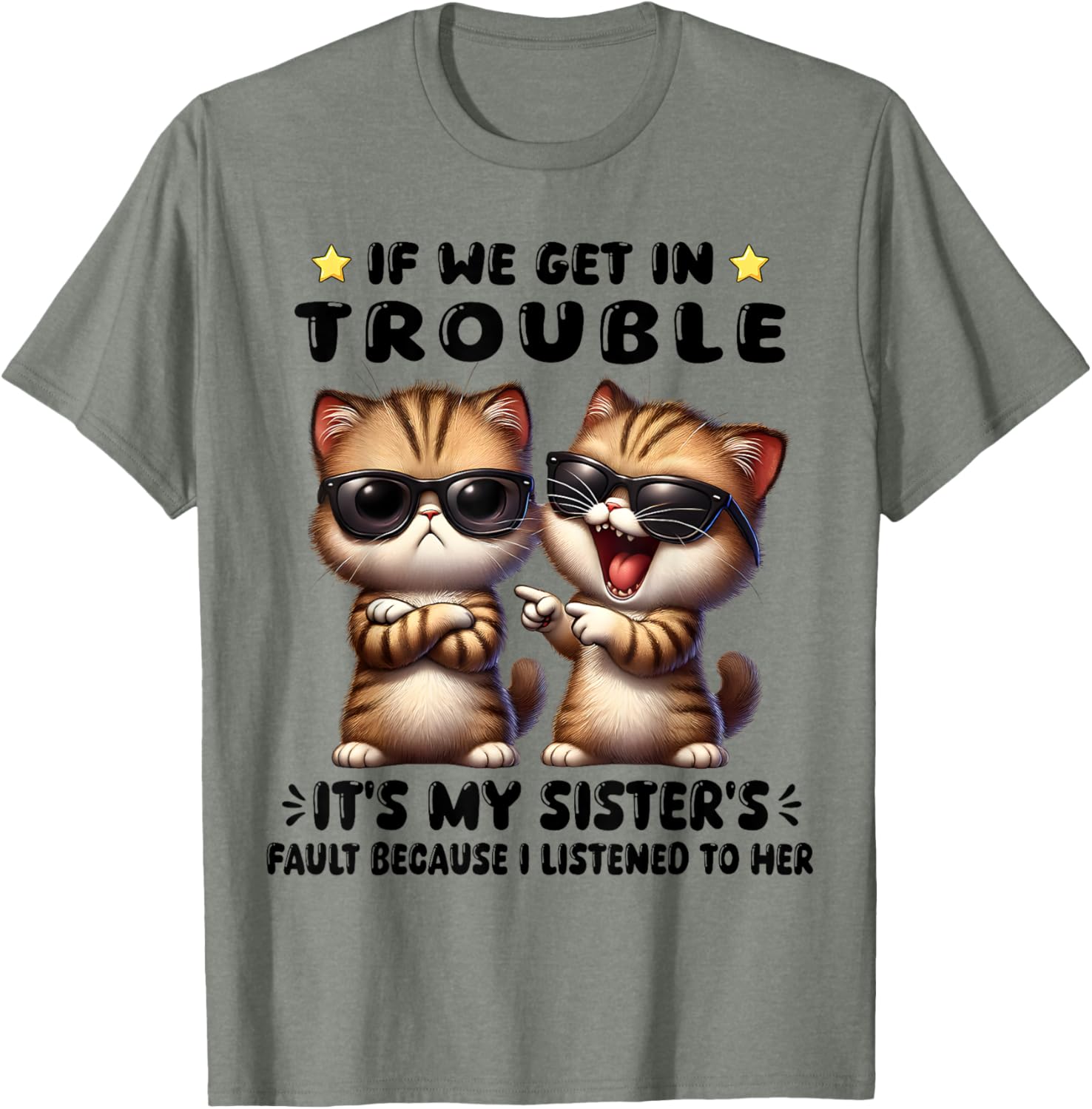 Funny Cat T-Shirt: If We Get In Trouble It's My Sister's Fault - 1