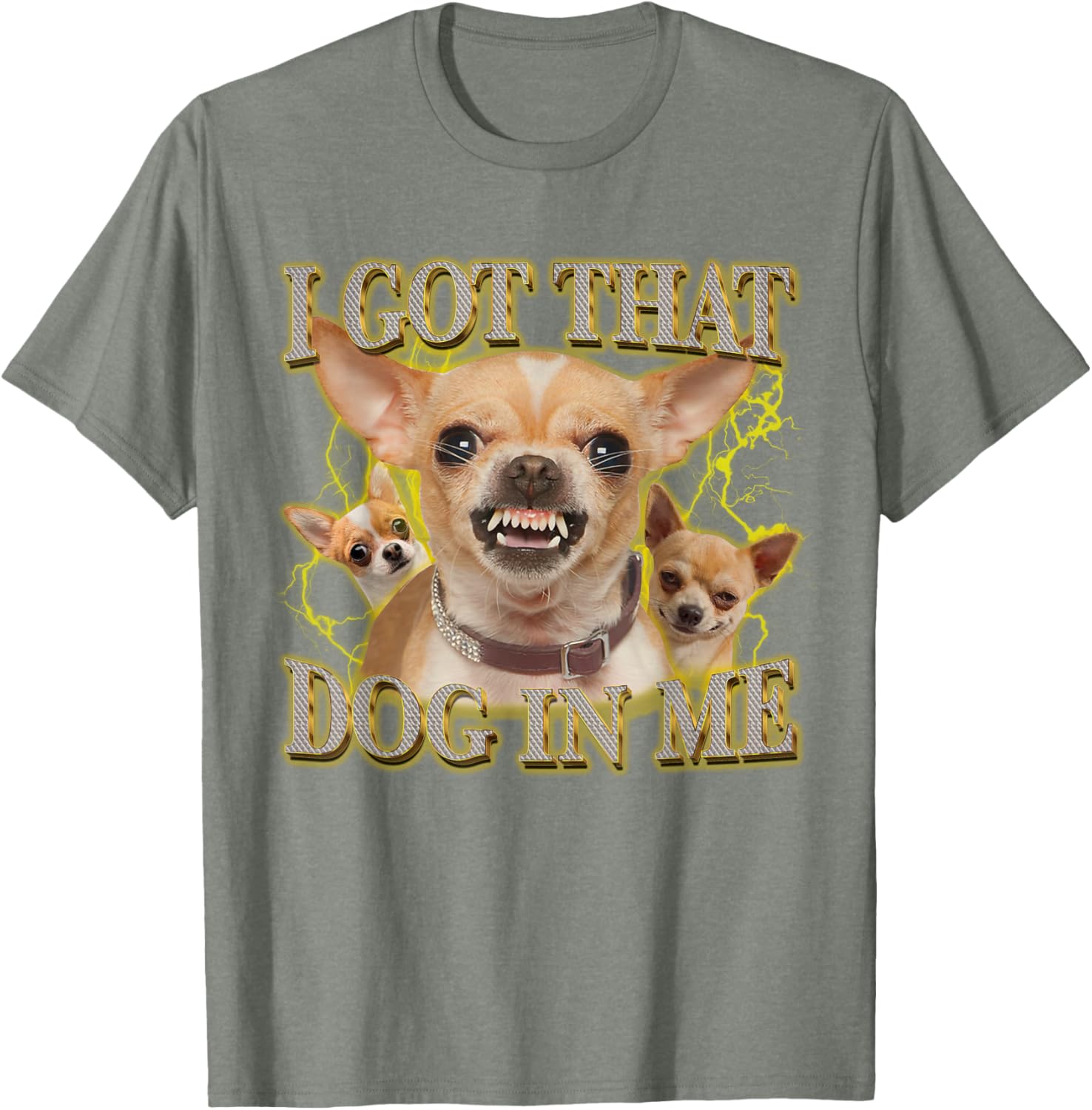 Funny Chihuahua Lovers T-Shirt I Got That Dog In Me Gift for Pet Owners - 1