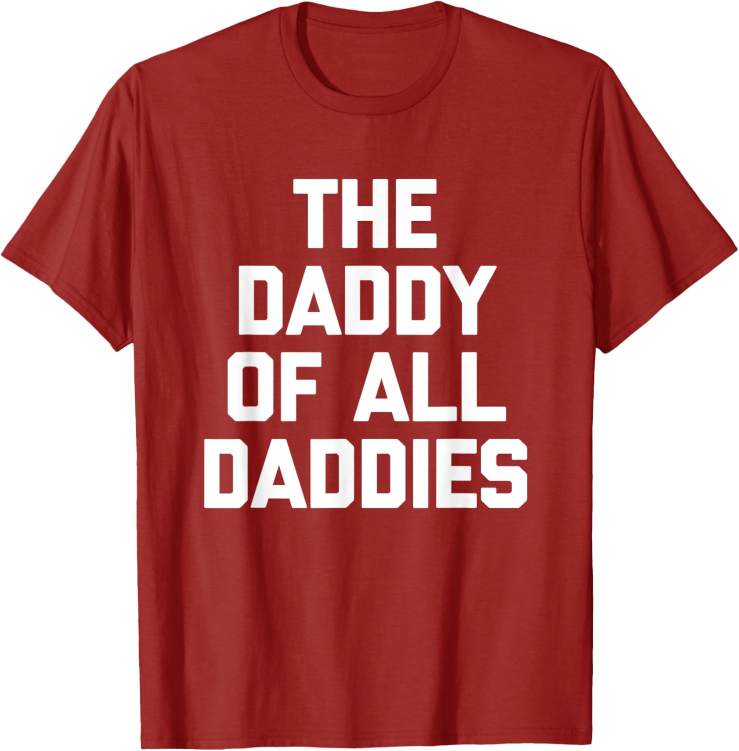 Funny Sarcastic T-Shirt for Dads - The Daddy Of All Daddies Design - 15