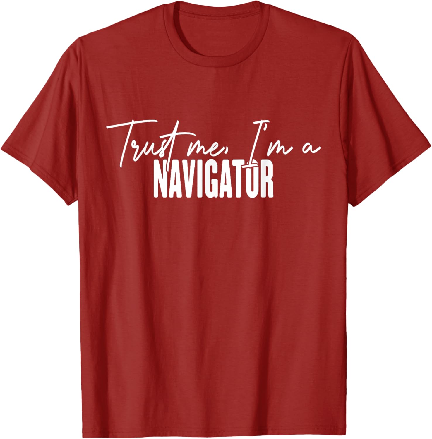 Funny Navigator Gifts Trust Me I'm a Navigator T-Shirt for Adventurers - 12