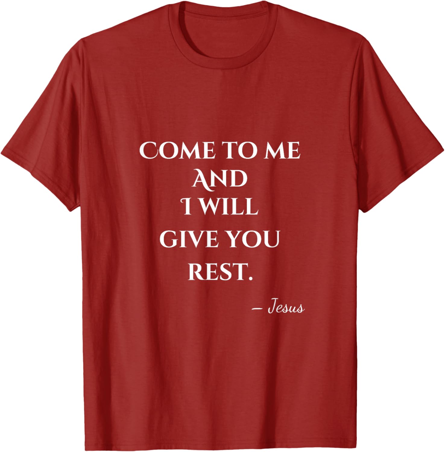 Come To Me and I Will Give You Rest T-Shirt for Comfort and Style - 22