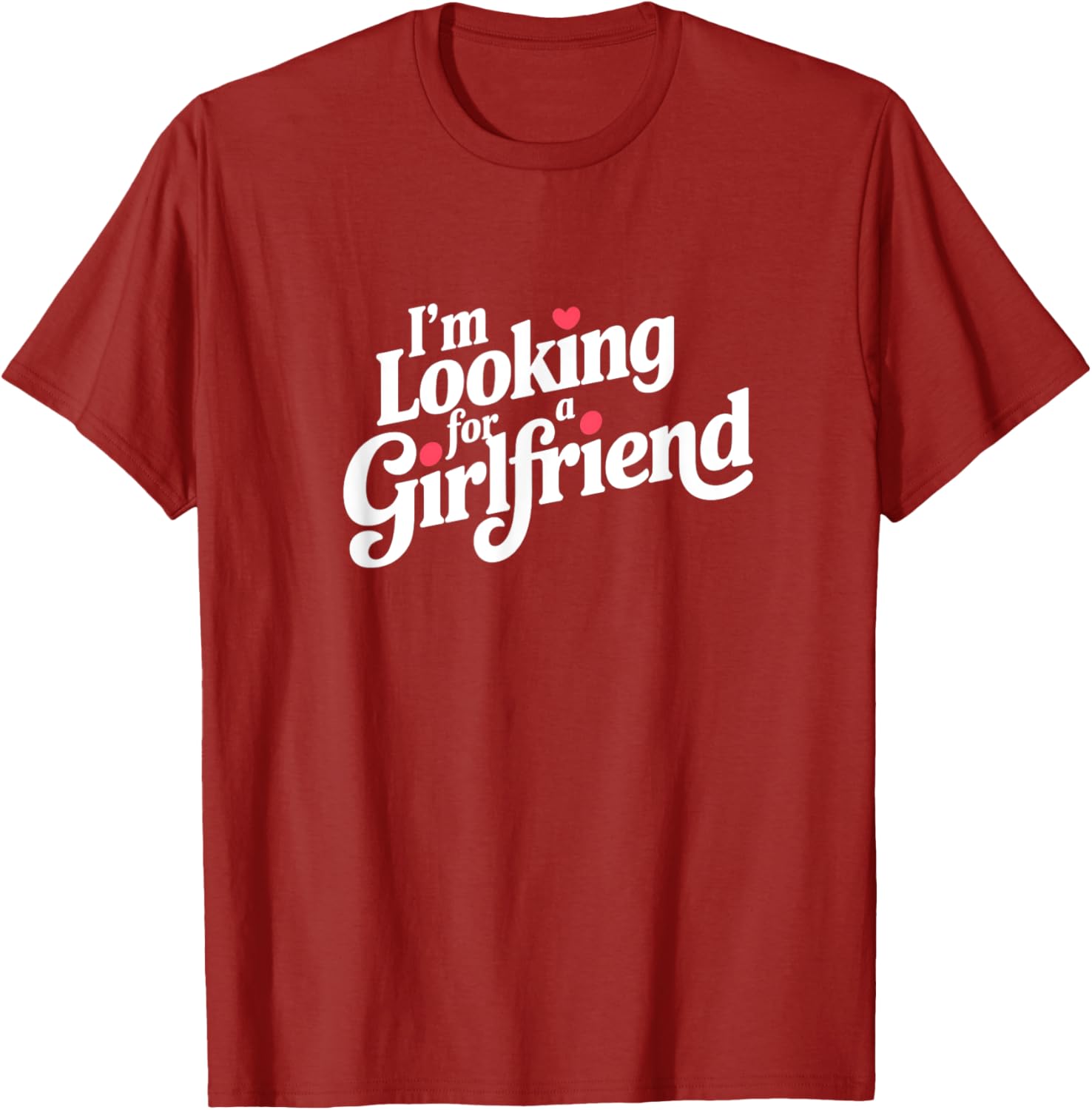 Funny I Am Looking for a Girlfriend T-Shirt for Men and Boys - 27