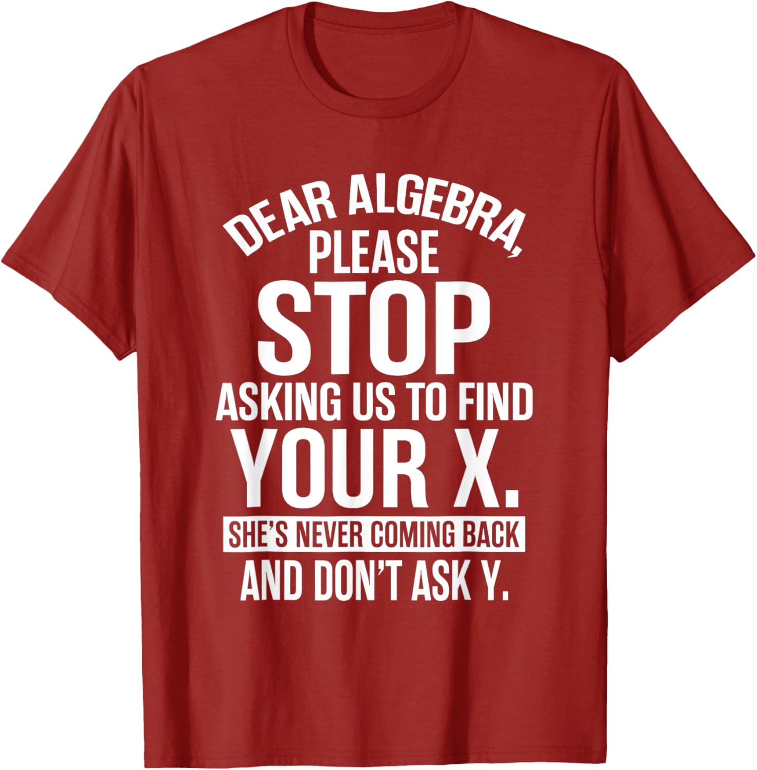 Funny Algebra T-Shirt Dear Algebra Stop Asking Me To Find Your X - 15