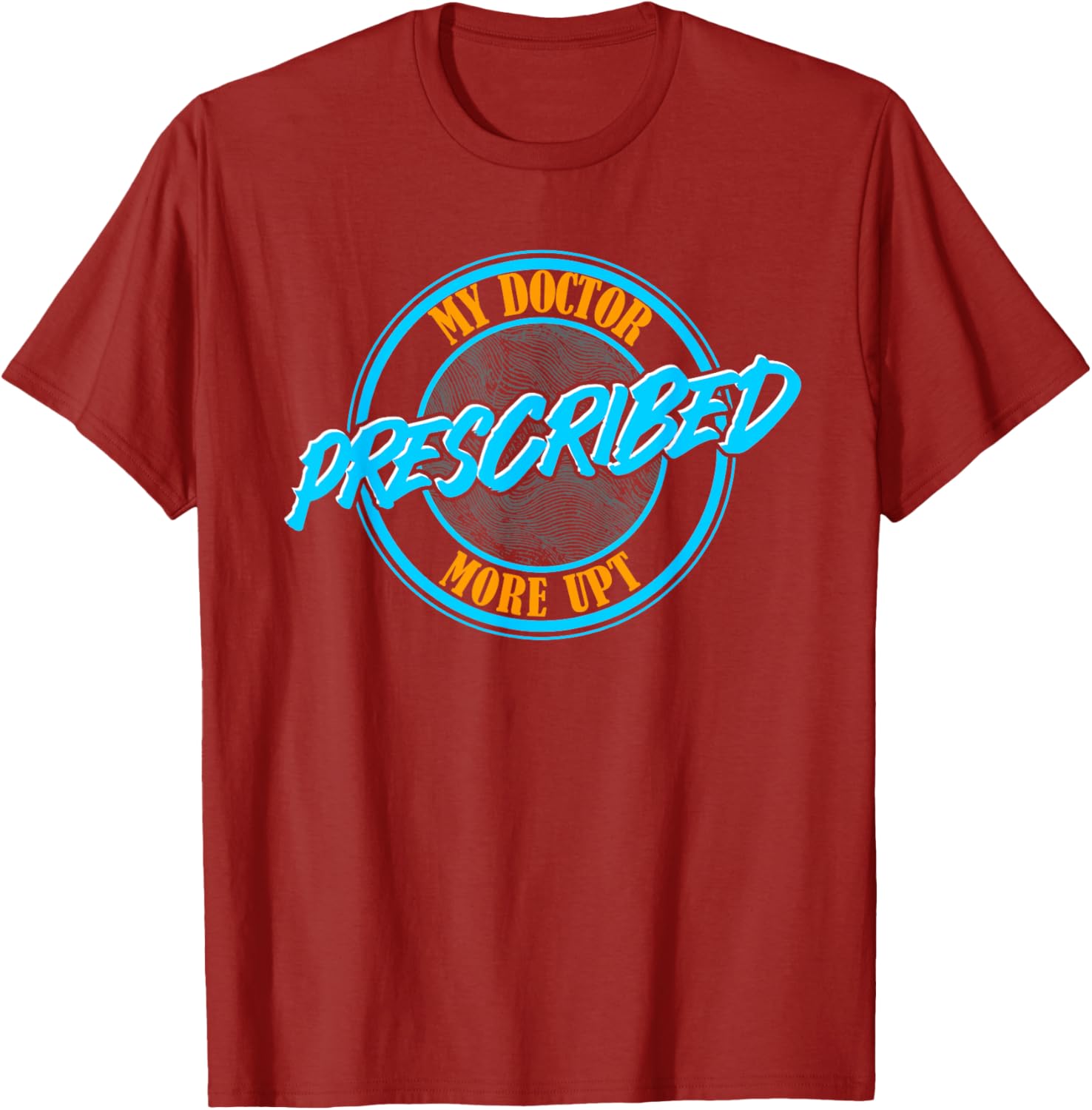 Funny Coworker Associate My Doctor Prescribed More UPT T-Shirt for Fun Wear - 17