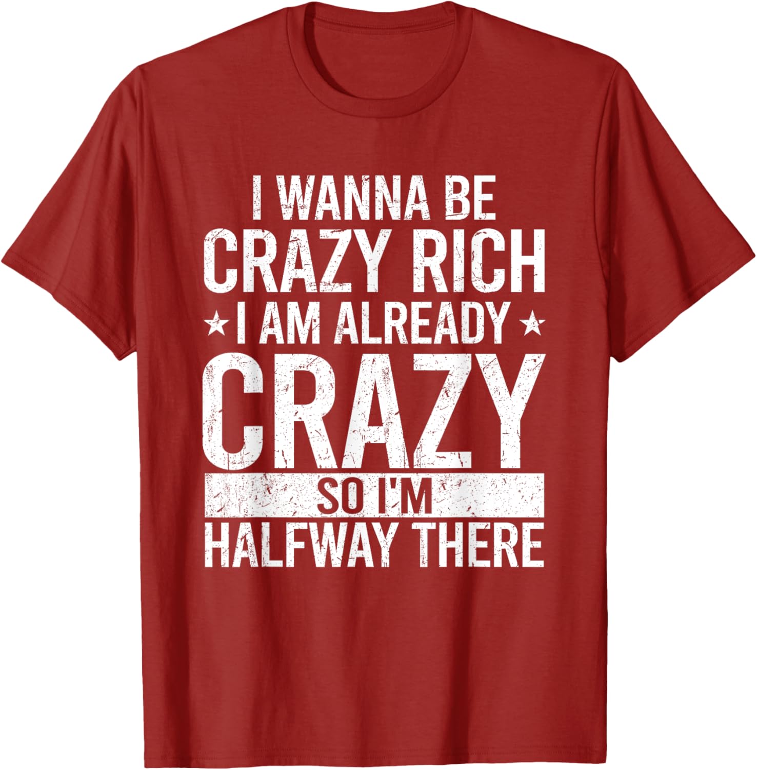 Funny I Wanna Be Crazy Rich T-Shirt for Men and Women - Sarcastic Apparel - 6