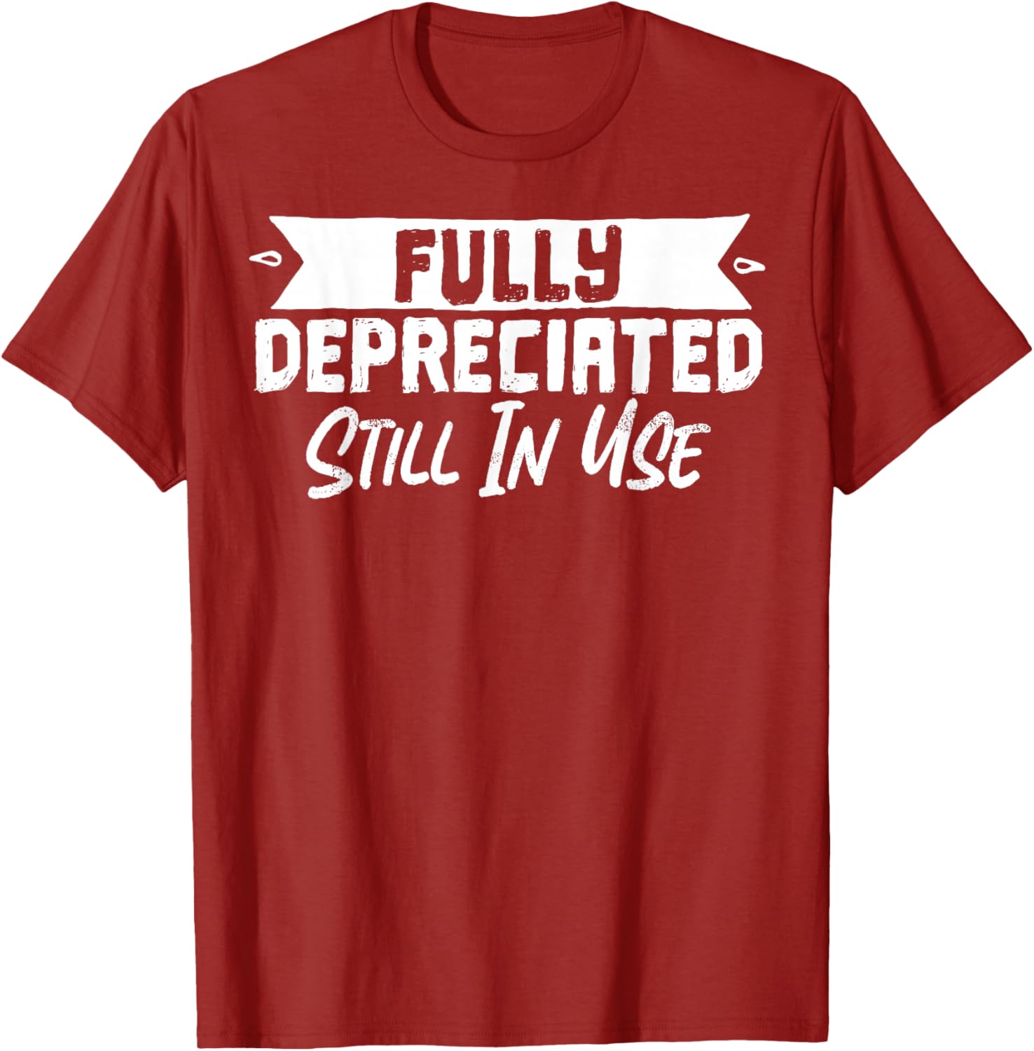 Fully Depreciated Still In Use T-Shirt for Fun and Casual Wear - 10