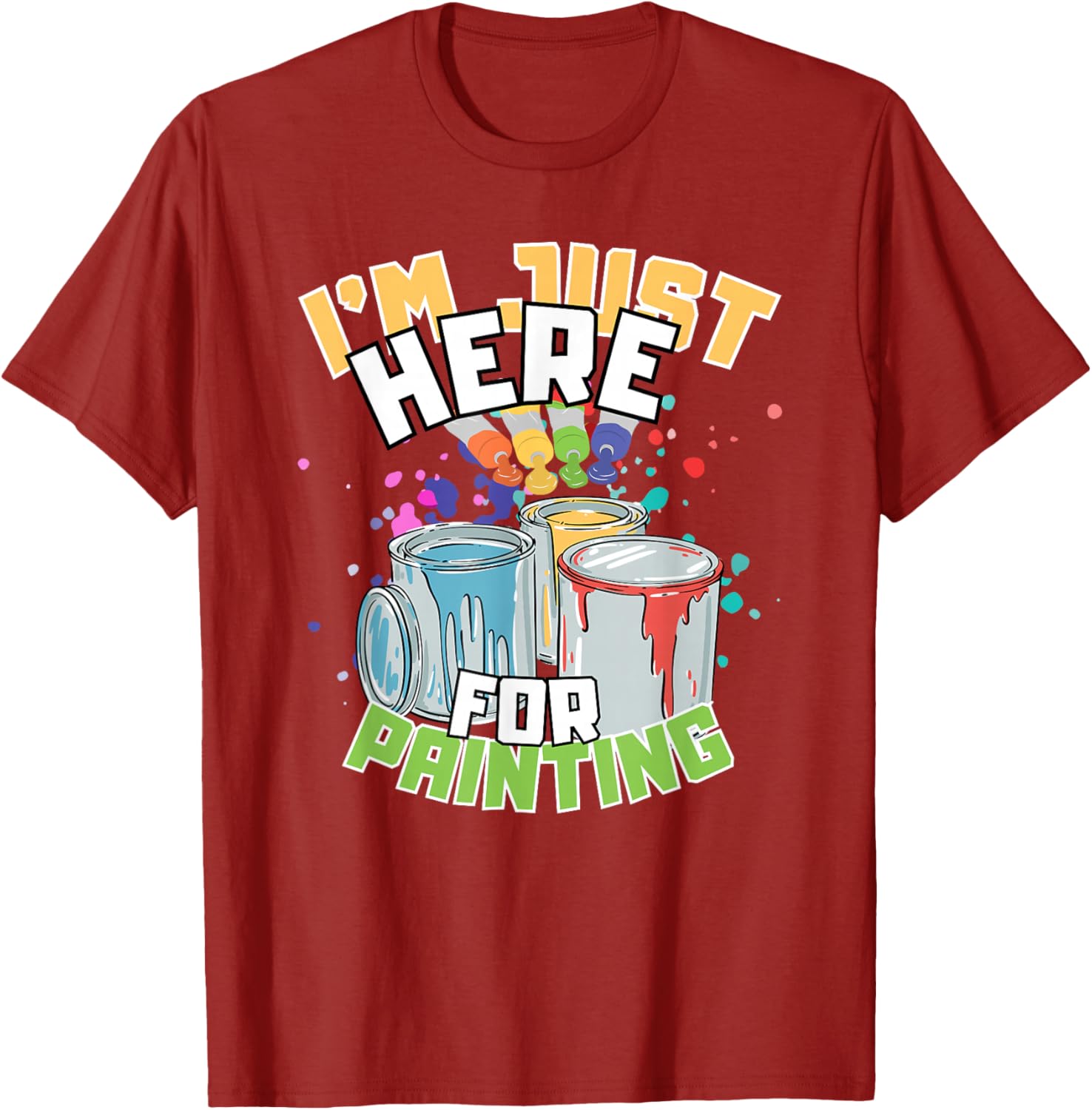 Funny Painting Lover T-Shirt I'm Just Here for Painting Apparel - 2