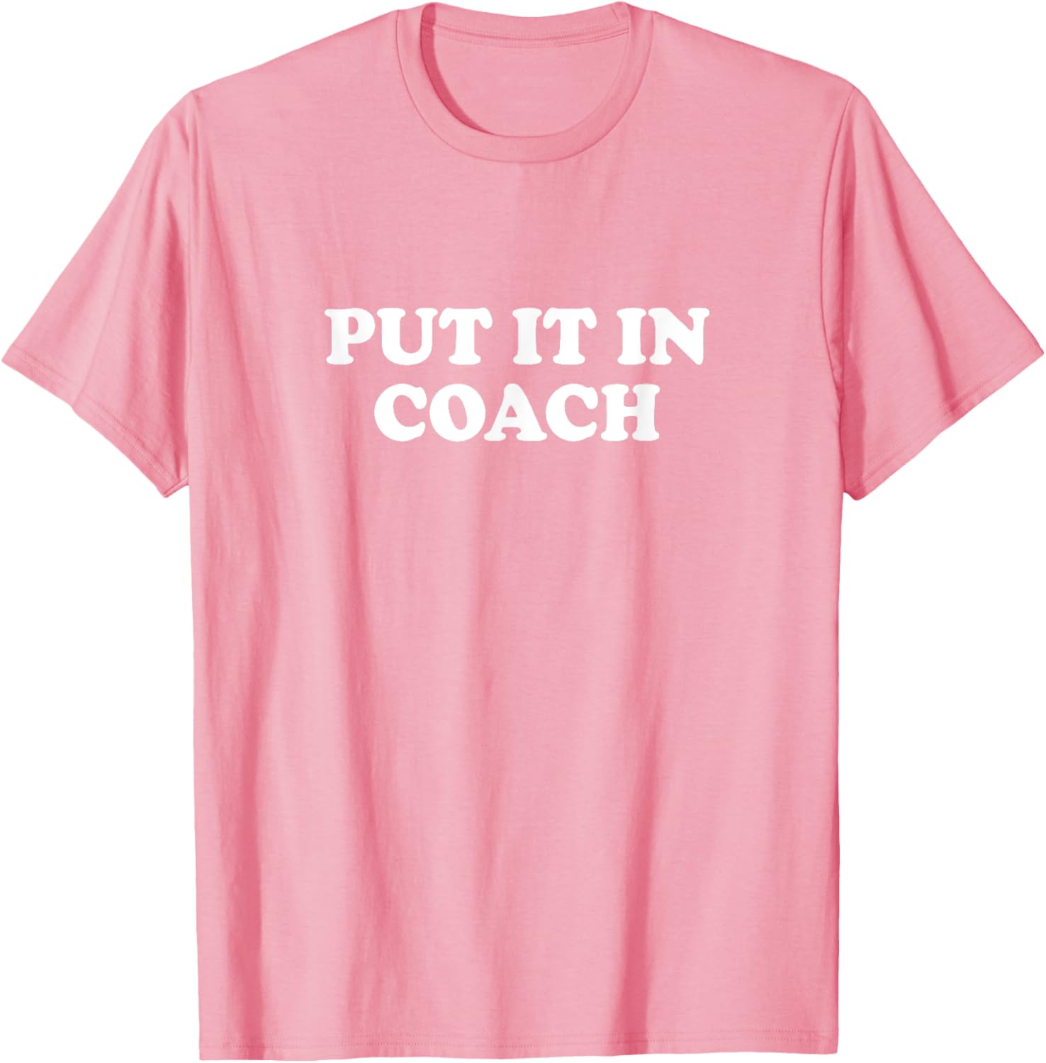Funny Put It In Coach Shirt for Men and Women - Sarcastic Tee - 10