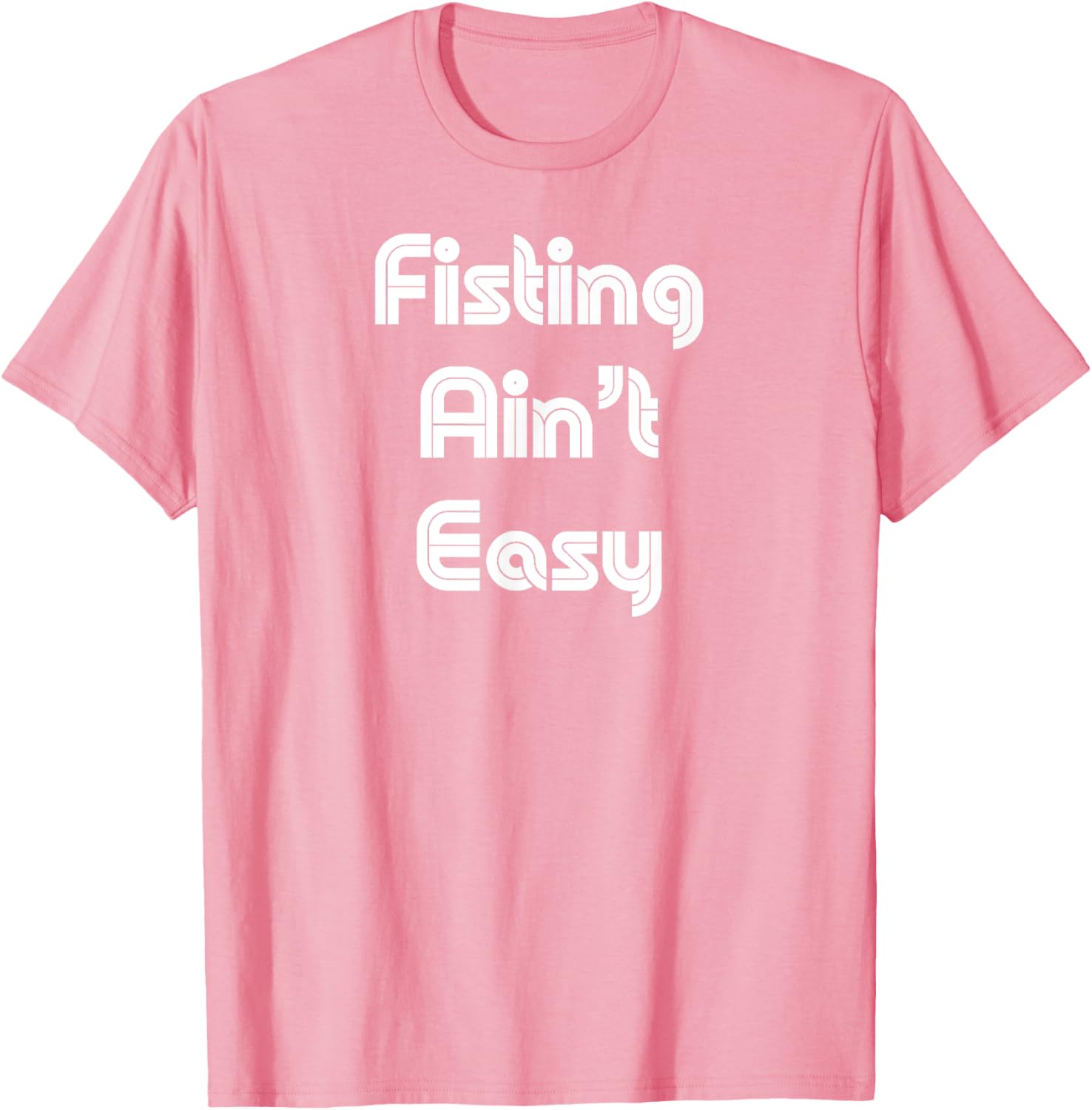 Funny Fisting Ain't Easy T-Shirt - Retro Style for Men and Women - 21