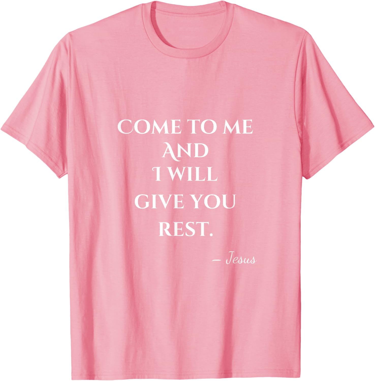 Come To Me and I Will Give You Rest T-Shirt for Comfort and Style - 10