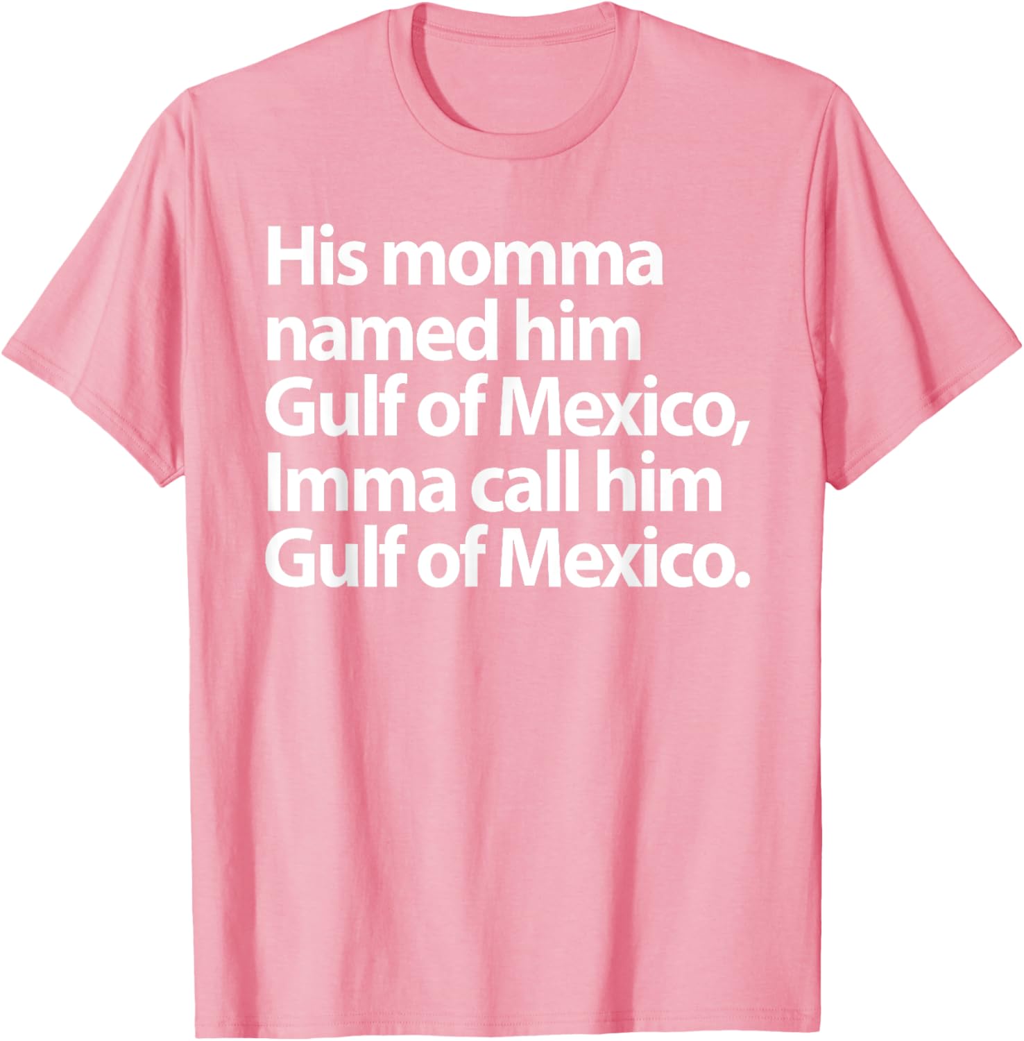 Funny Gulf Of Mexico Imma Call Him T-Shirt for Casual Wear - 4