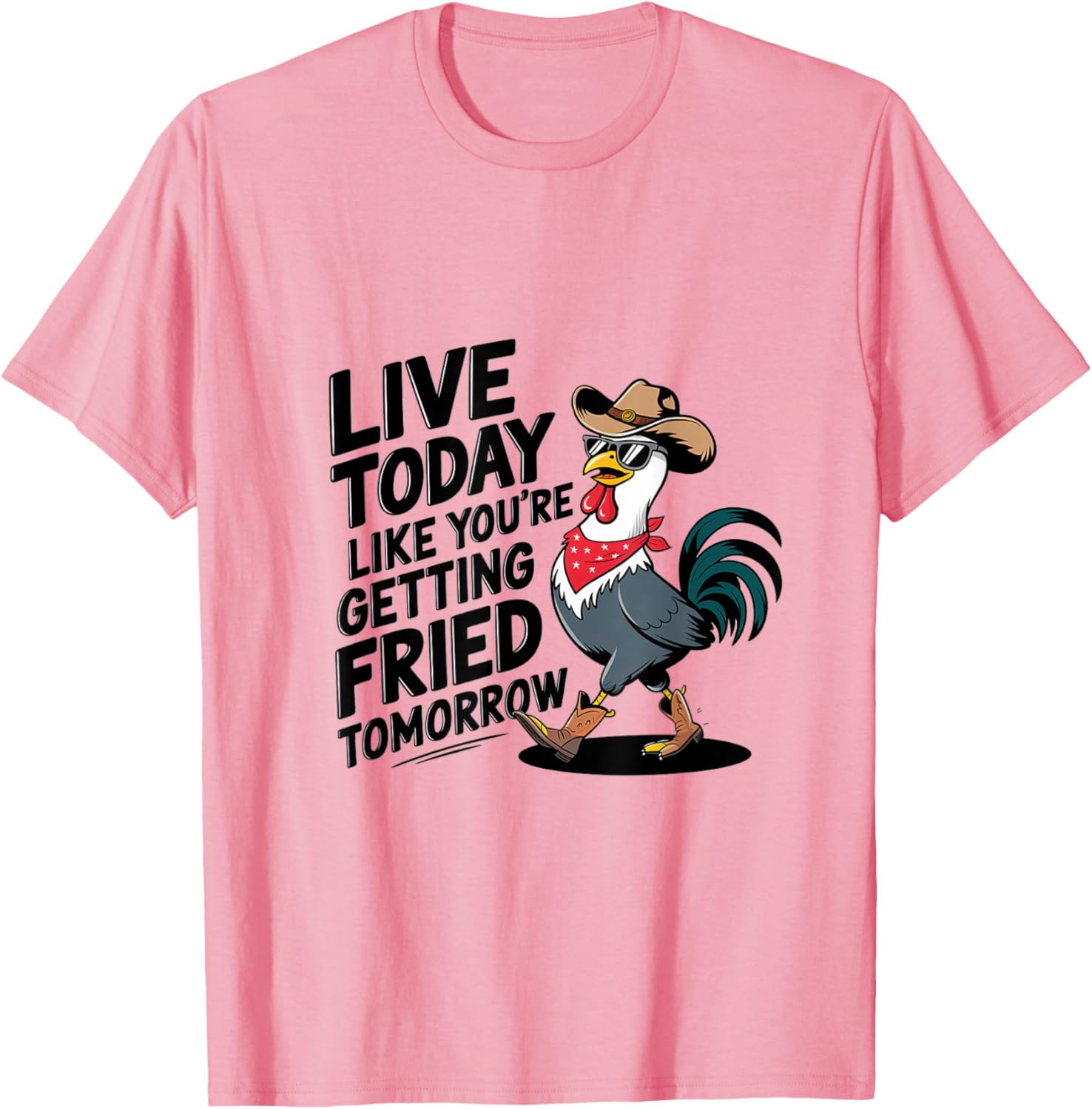 Funny Chicken T-Shirt Live Today Like You're Getting Fried Tomorrow - 14