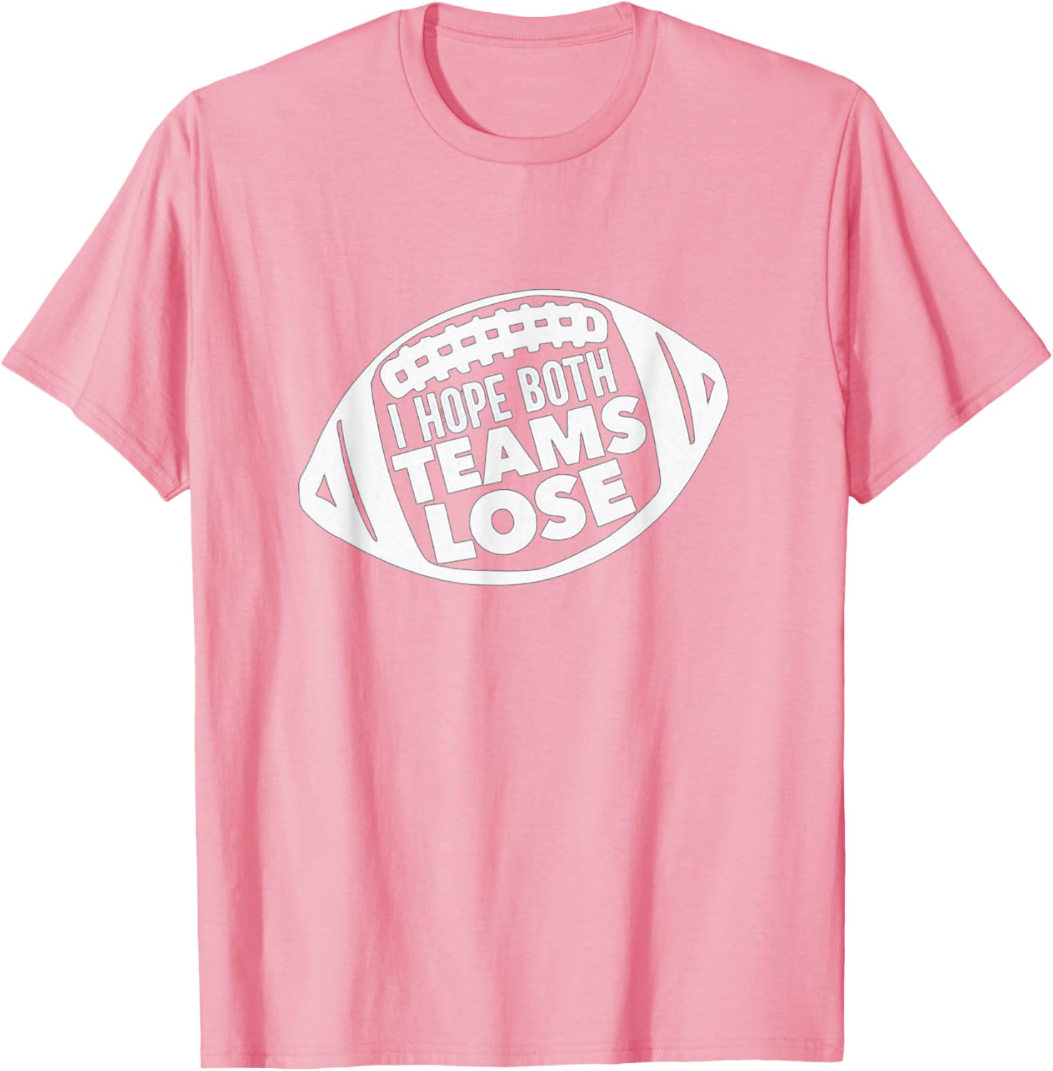 Funny I Hope Both Teams Lose Football T-Shirt for Men and Women - 18
