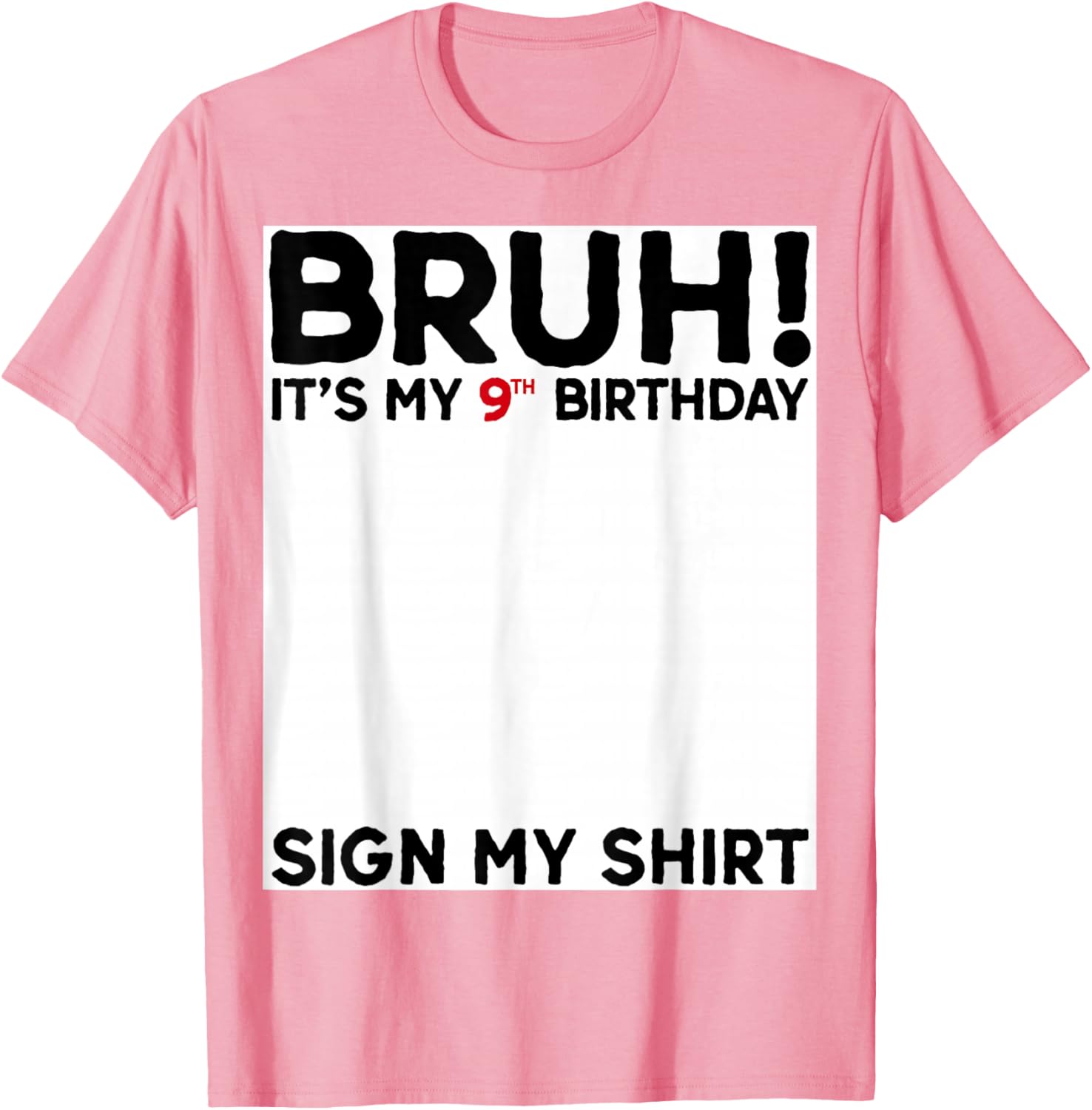 Bruh It's My 9th Birthday Sign My Shirt Fun 9 Years Old Birthday T-Shirt - 27