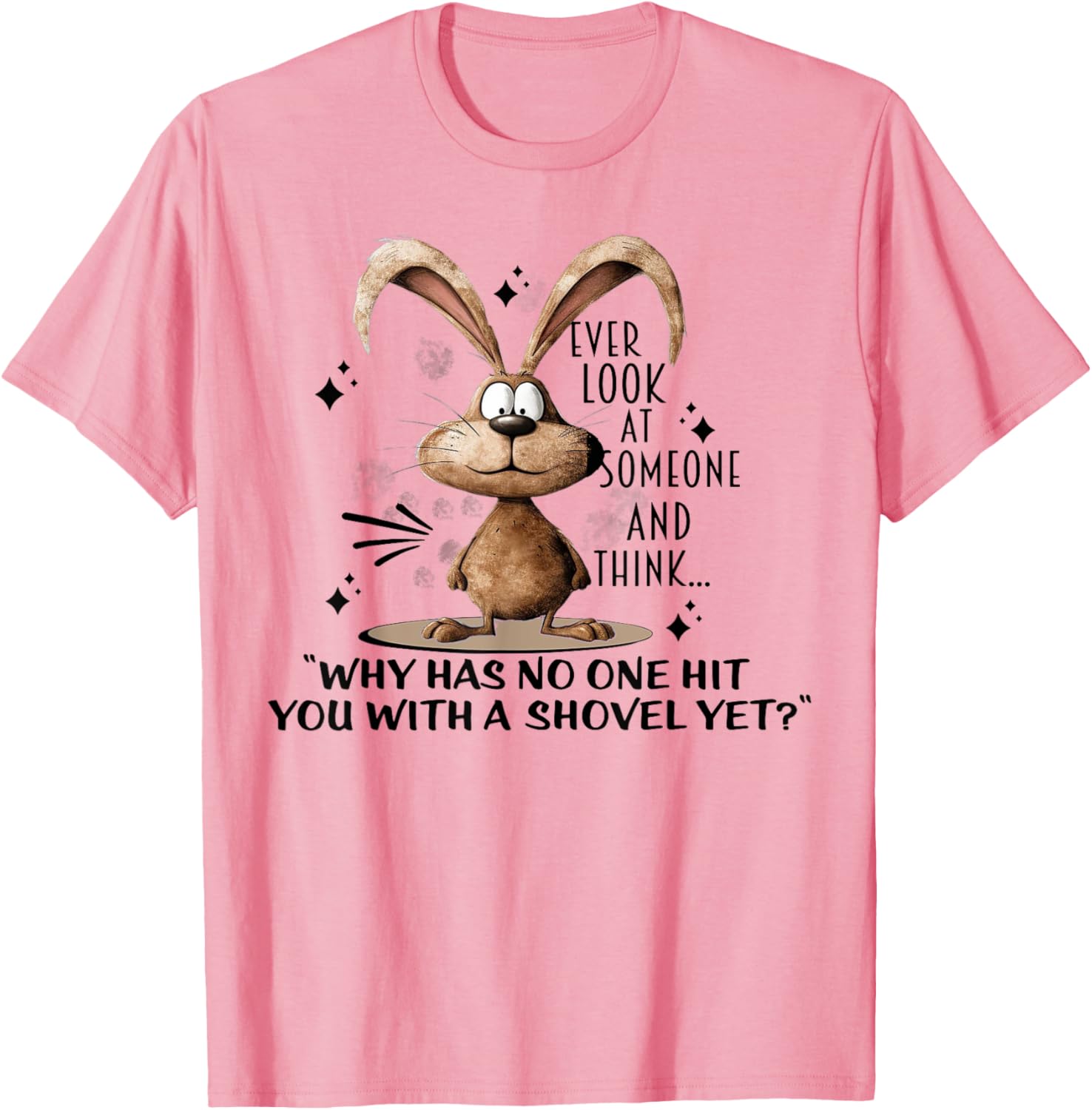 Cute Bunny T-Shirt - Ever Wonder Why No One Has Hit You? Fun Apparel - 1