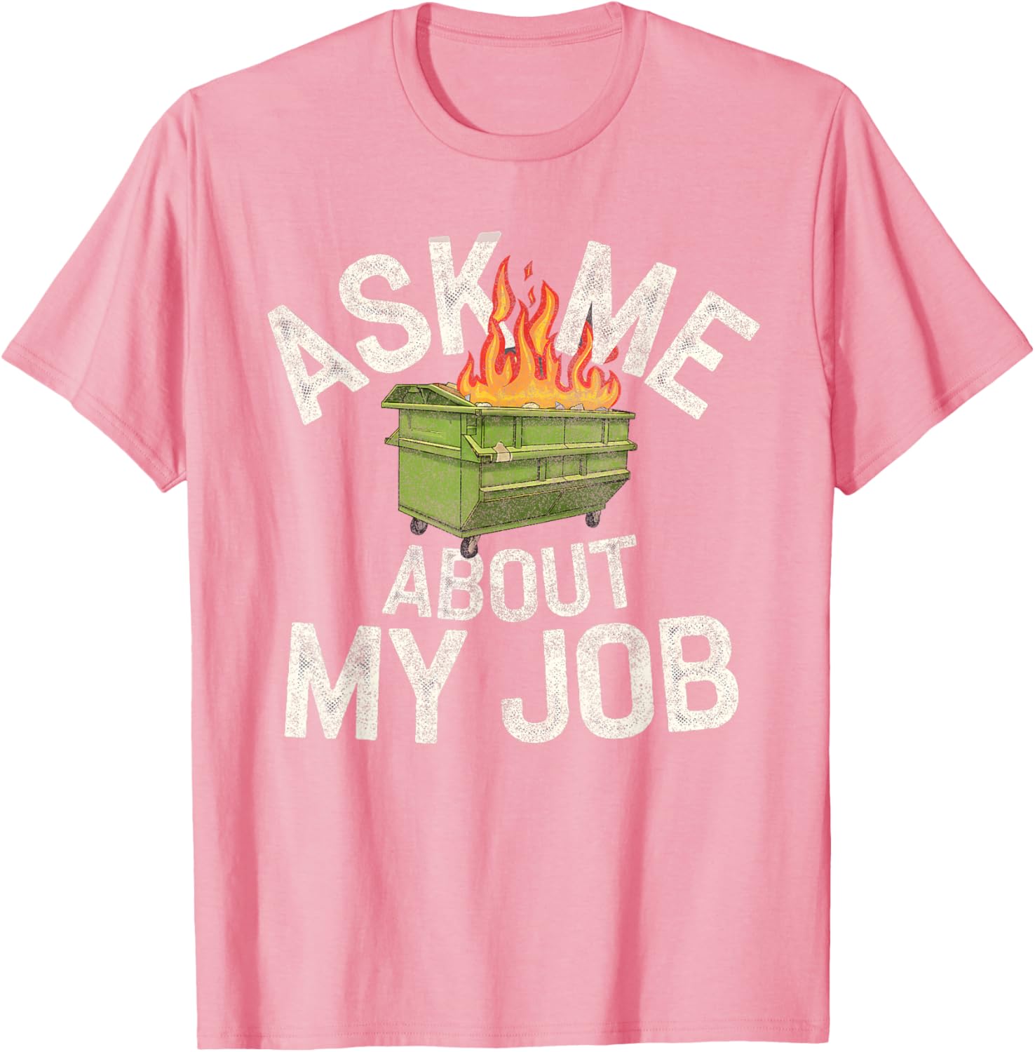 Funny Ask Me About My Job Dumpster Fire T-Shirt for Work Humor Lovers - 19